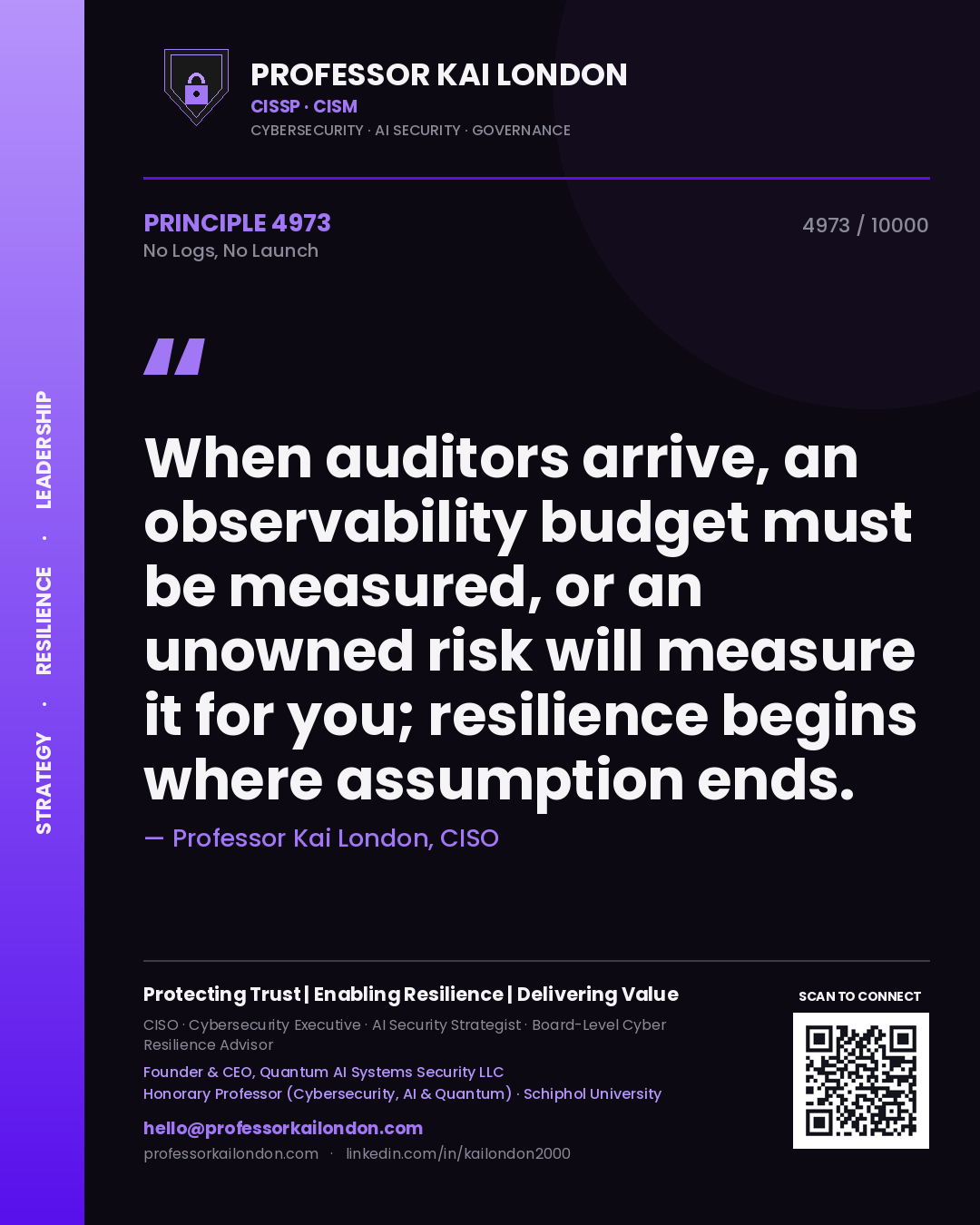 Quote card by Professor Kai London reading 'When auditors arrive, an observability budget must be measured, or an unowned risk will measure it for you; resilience begins where assumption ends.'. From the book No Logs, No Launch.