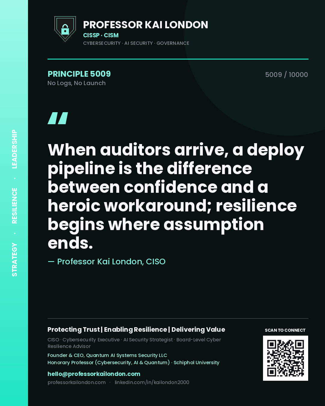 Quote card by Professor Kai London reading 'When auditors arrive, a deploy pipeline is the difference between confidence and a heroic workaround; resilience begins where assumption ends.'. From the book No Logs, No Launch.