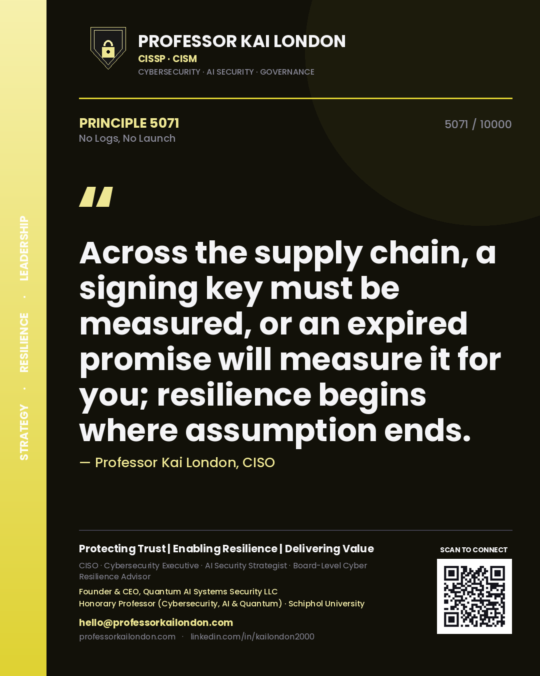 Quote card by Professor Kai London reading 'Across the supply chain, a signing key must be measured, or an expired promise will measure it for you; resilience begins where assumption ends.'. From the book No Logs, No Launch.