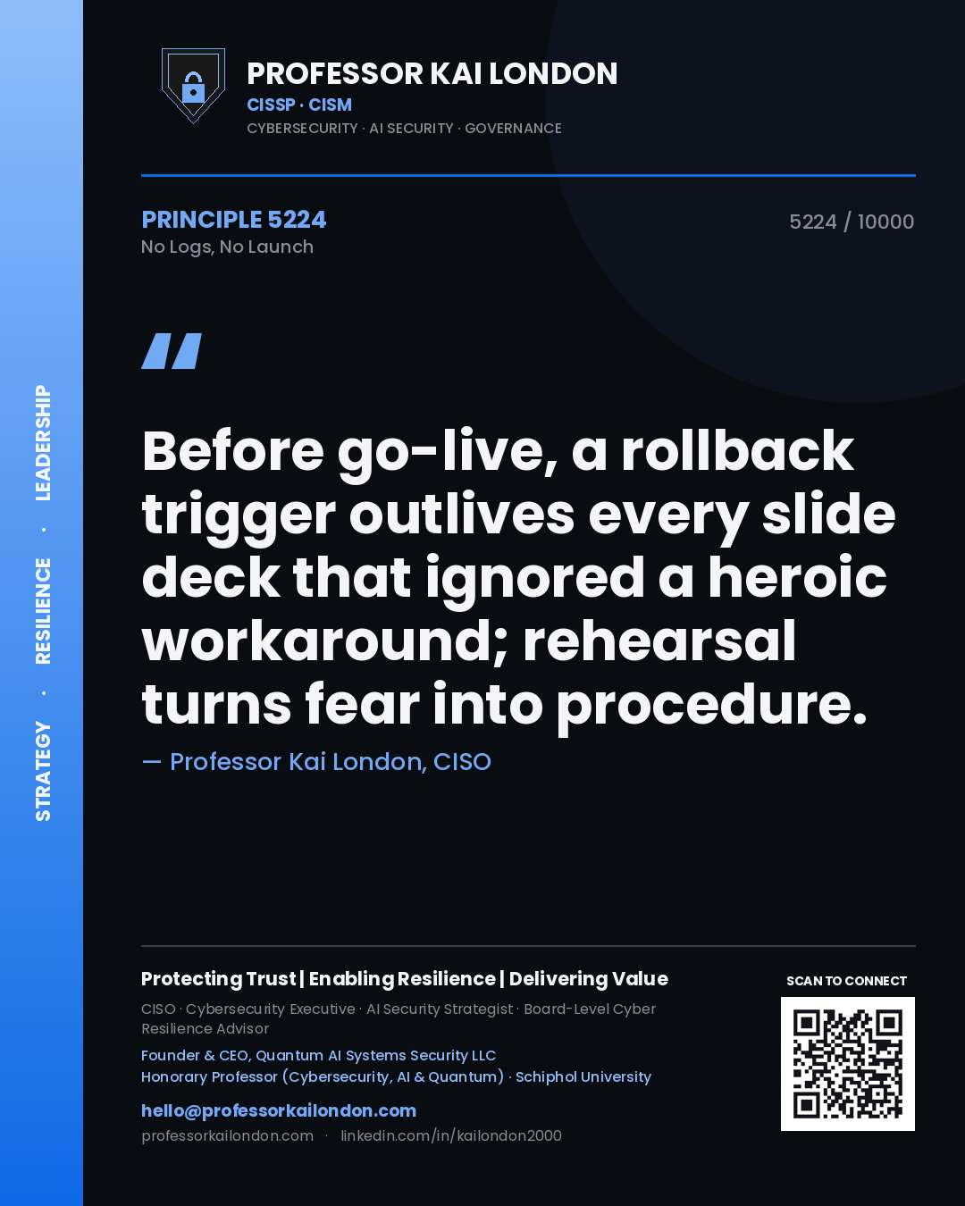 Professor Kai London principle 5224: Before go-live, a rollback trigger outlives every slide deck that ignored a heroic workaround; rehearsal turns fear into procedure.