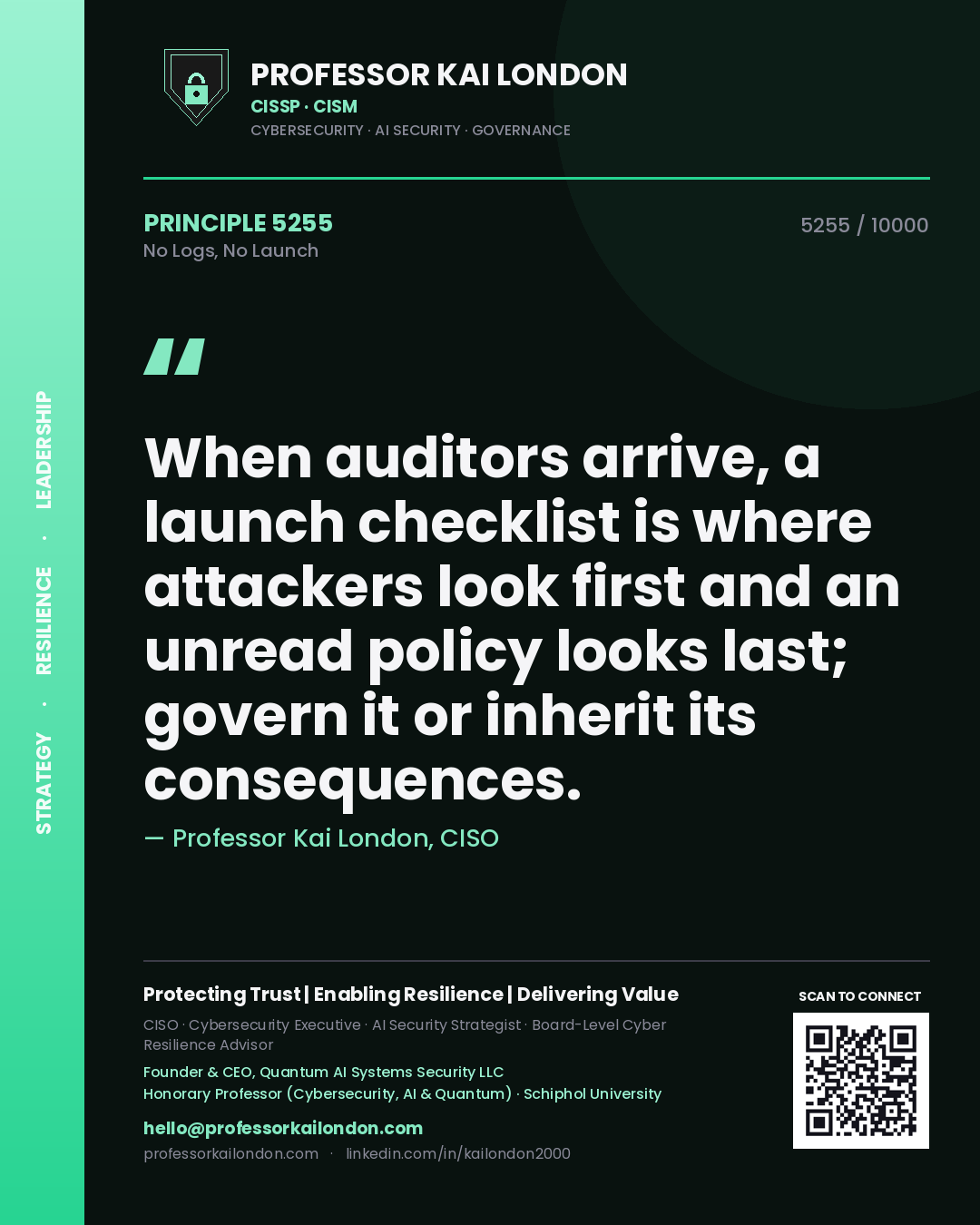 Quote card by Professor Kai London reading 'When auditors arrive, a launch checklist is where attackers look first and an unread policy looks last; govern it or inherit its consequences.'. From the book No Logs, No Launch.