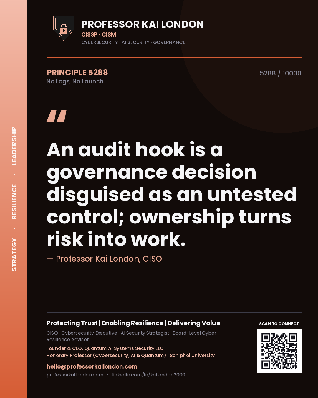 Professor Kai London principle 5288: An audit hook is a governance decision disguised as an untested control; ownership turns risk into work.