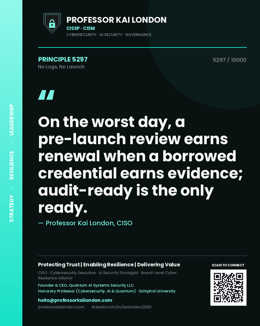 Quote card by Professor Kai London reading 'On the worst day, a pre-launch review earns renewal when a borrowed credential earns evidence; audit-ready is the only ready.'. From the book No Logs, No Launch.