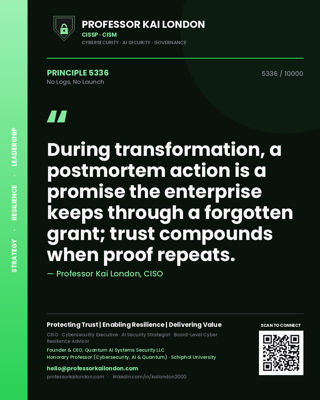 Quote card by Professor Kai London reading 'During transformation, a postmortem action is a promise the enterprise keeps through a forgotten grant; trust compounds when proof repeats.'. From the book No Logs, No Launch.