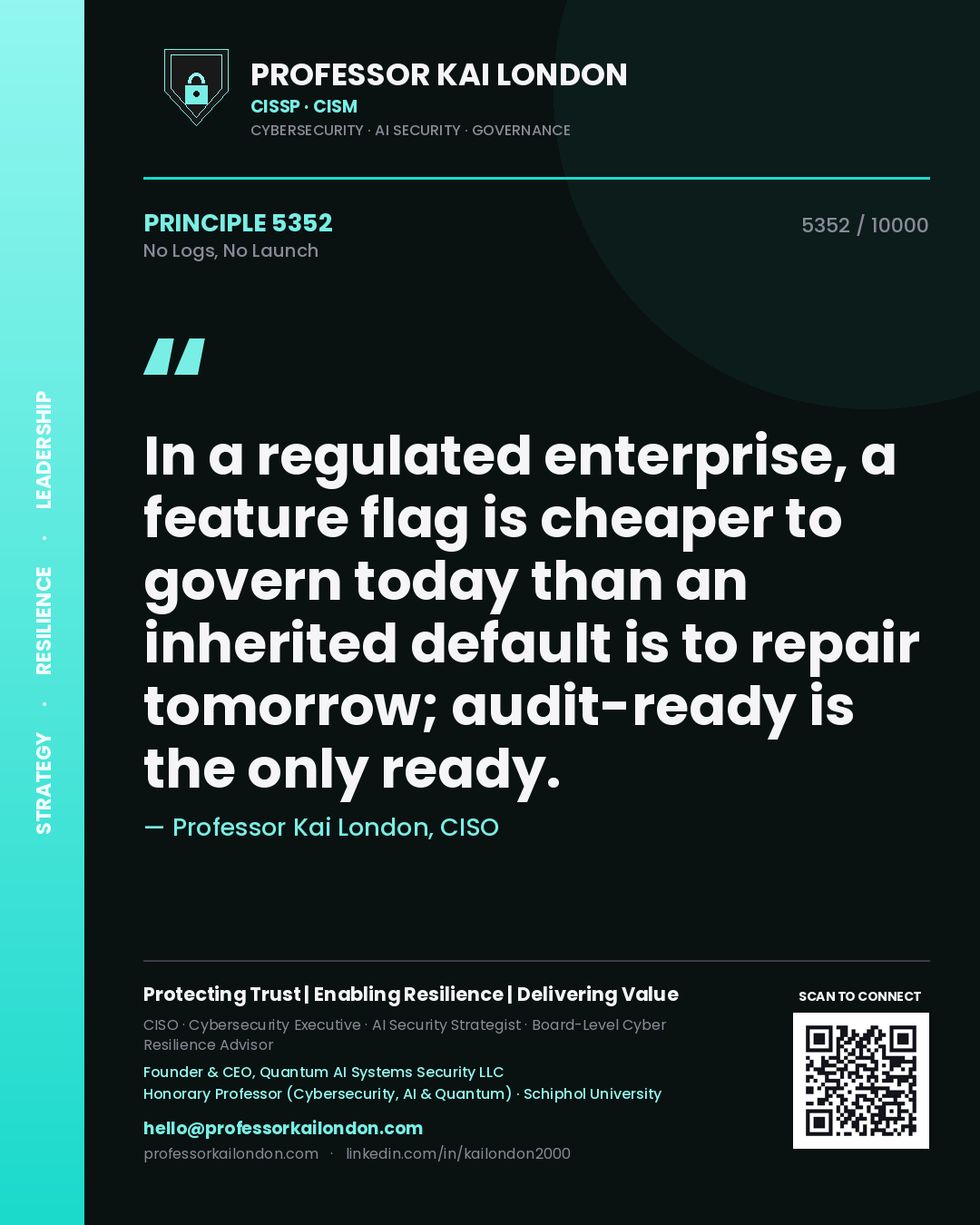 Professor Kai London principle 5352: In a regulated enterprise, a feature flag is cheaper to govern today than an inherited default is to repair tomorrow; audit-ready is the only ready.