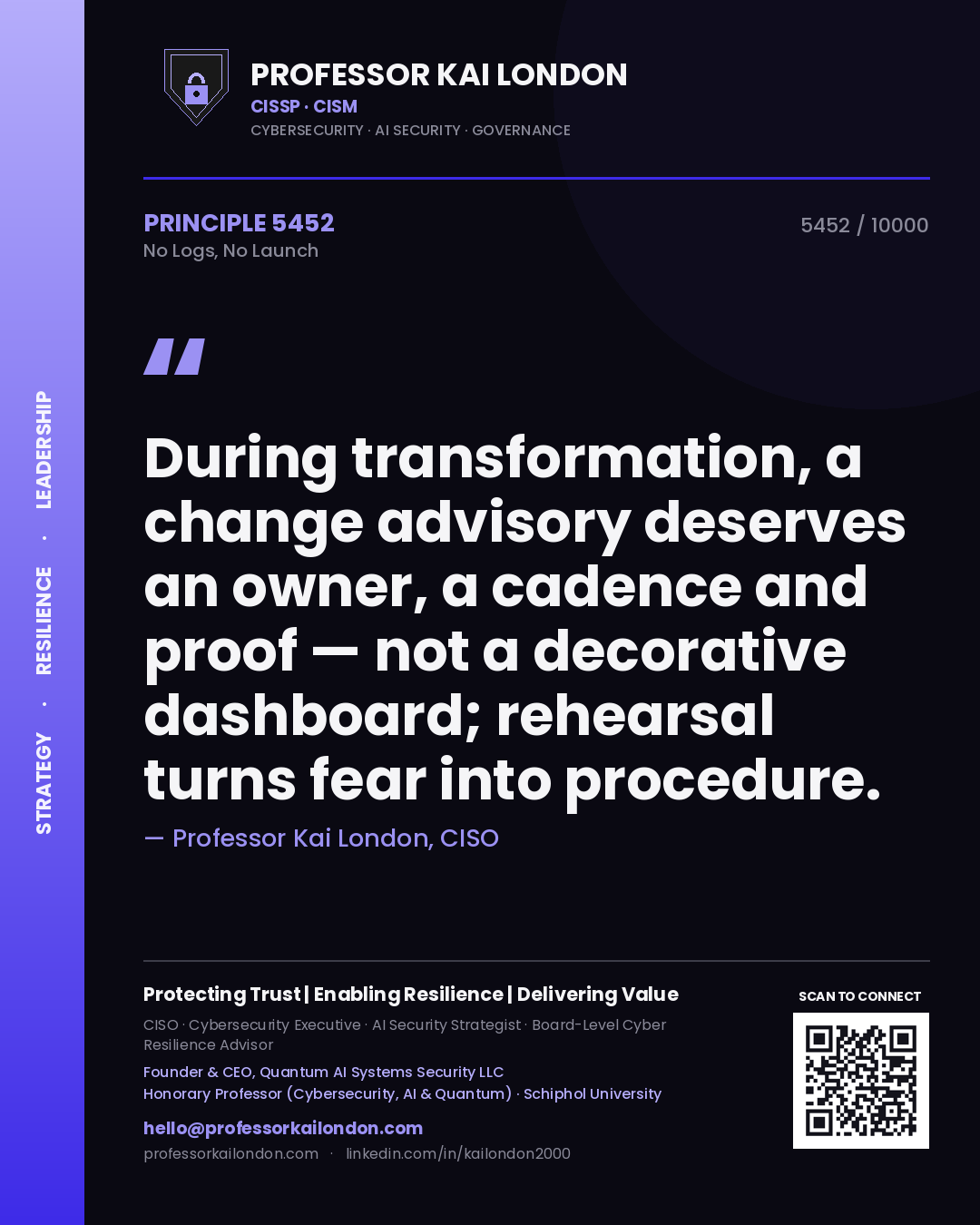 Quote card by Professor Kai London reading 'During transformation, a change advisory deserves an owner, a cadence and proof — not a decorative dashboard; rehearsal turns fear into procedure.'. From the book No Logs, No Launch.