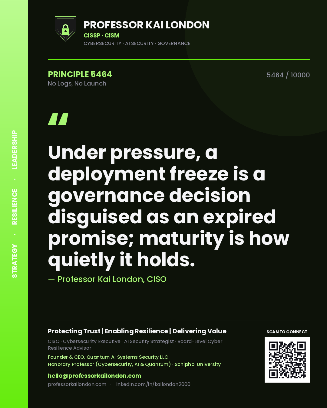 Quote card by Professor Kai London reading 'Under pressure, a deployment freeze is a governance decision disguised as an expired promise; maturity is how quietly it holds.'. From the book No Logs, No Launch.