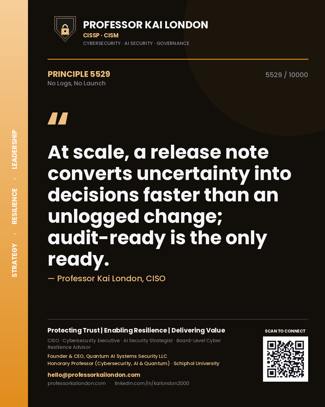 Quote card by Professor Kai London reading 'At scale, a release note converts uncertainty into decisions faster than an unlogged change; audit-ready is the only ready.'. From the book No Logs, No Launch.