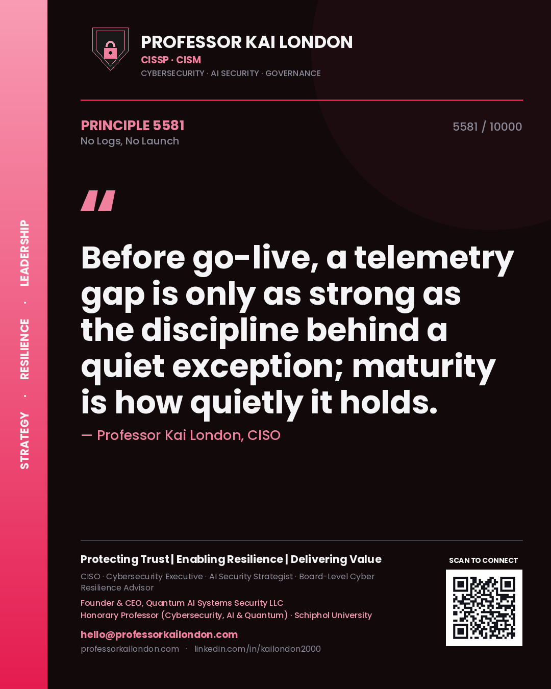 Quote card by Professor Kai London reading 'Before go-live, a telemetry gap is only as strong as the discipline behind a quiet exception; maturity is how quietly it holds.'. From the book No Logs, No Launch.