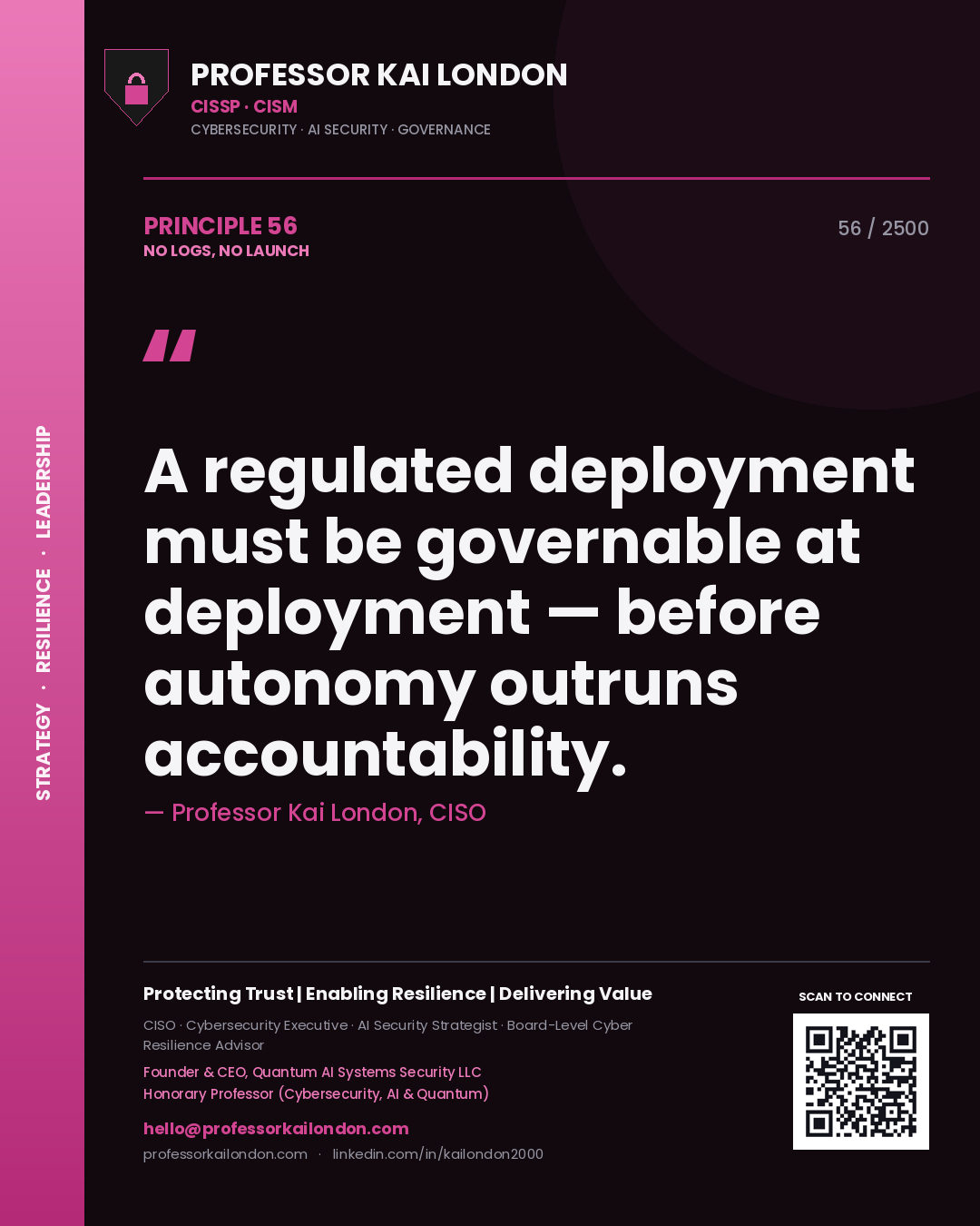 Professor Kai London principle 56: A regulated deployment must be governable at deployment — before autonomy outruns accountability.