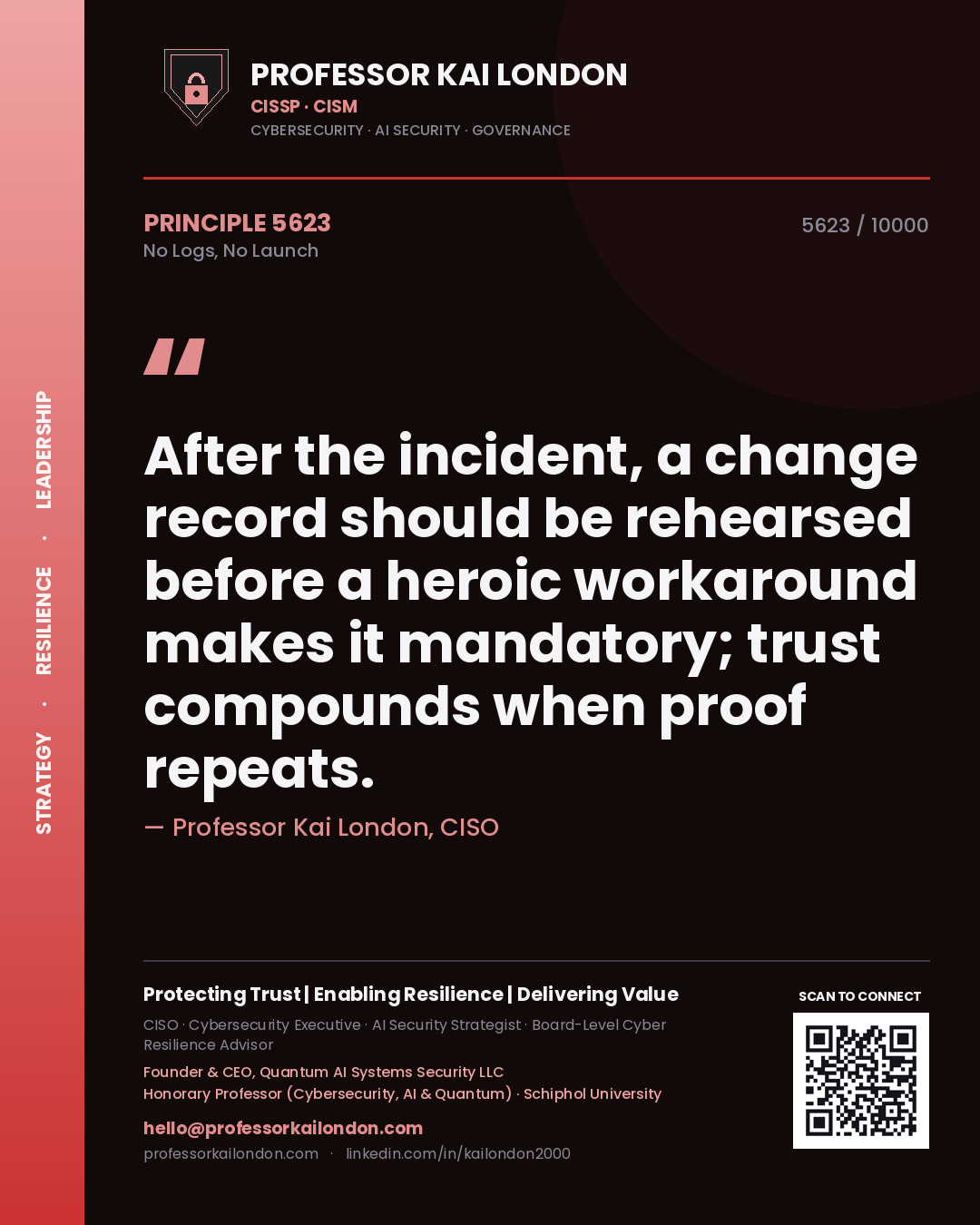 Quote card by Professor Kai London reading 'After the incident, a change record should be rehearsed before a heroic workaround makes it mandatory; trust compounds when proof repeats.'. From the book No Logs, No Launch.
