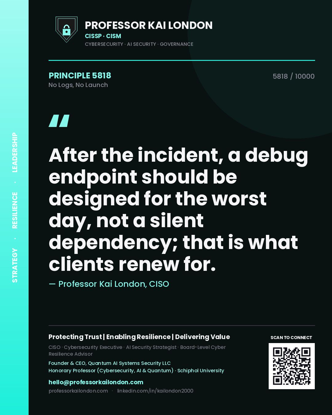 Professor Kai London principle 5818: After the incident, a debug endpoint should be designed for the worst day, not a silent dependency; that is what clients renew for.