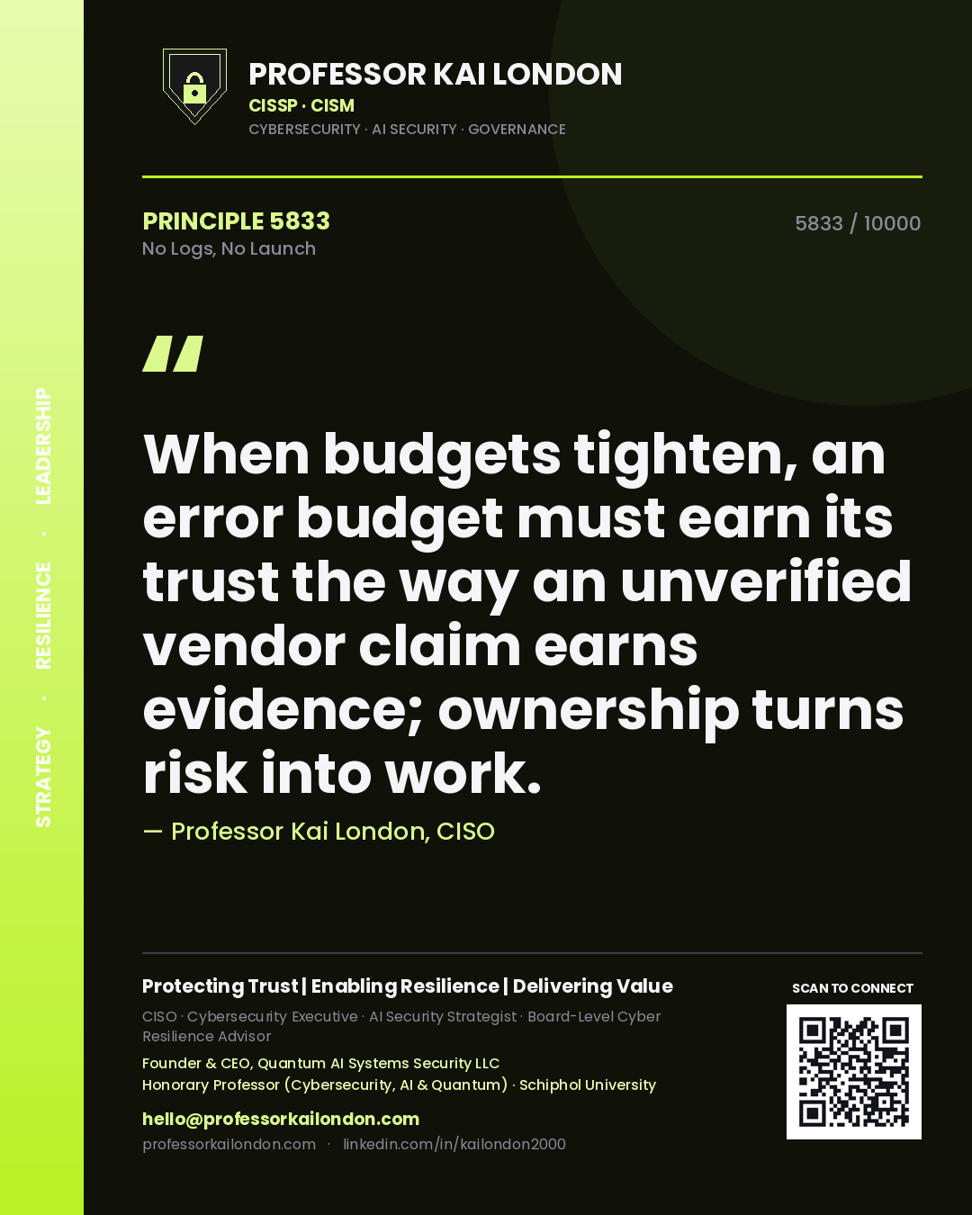 Quote card by Professor Kai London reading 'When budgets tighten, an error budget must earn its trust the way an unverified vendor claim earns evidence; ownership turns risk into work.'. From the book No Logs, No Launch.