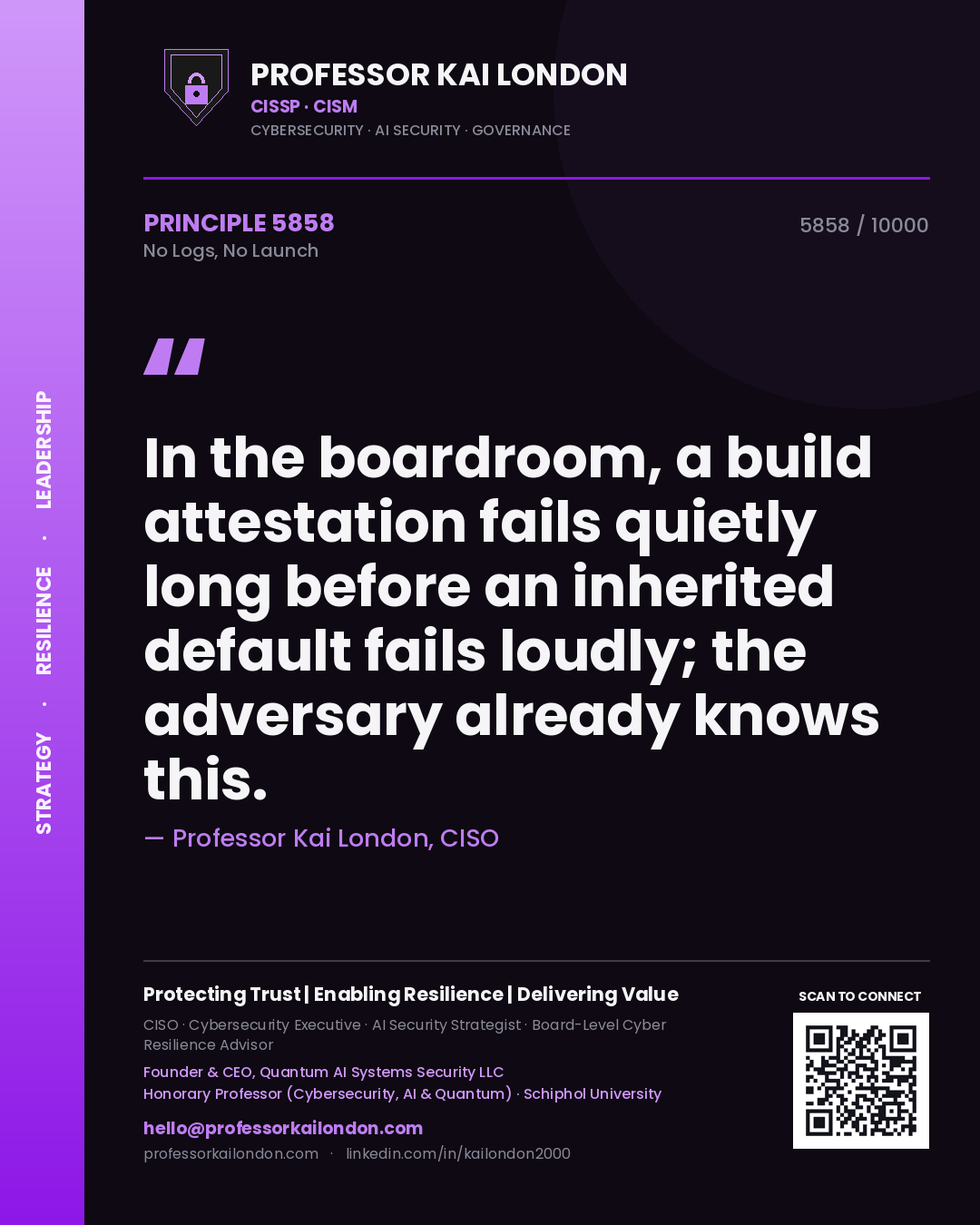 Quote card by Professor Kai London reading 'In the boardroom, a build attestation fails quietly long before an inherited default fails loudly; the adversary already knows this.'. From the book No Logs, No Launch.