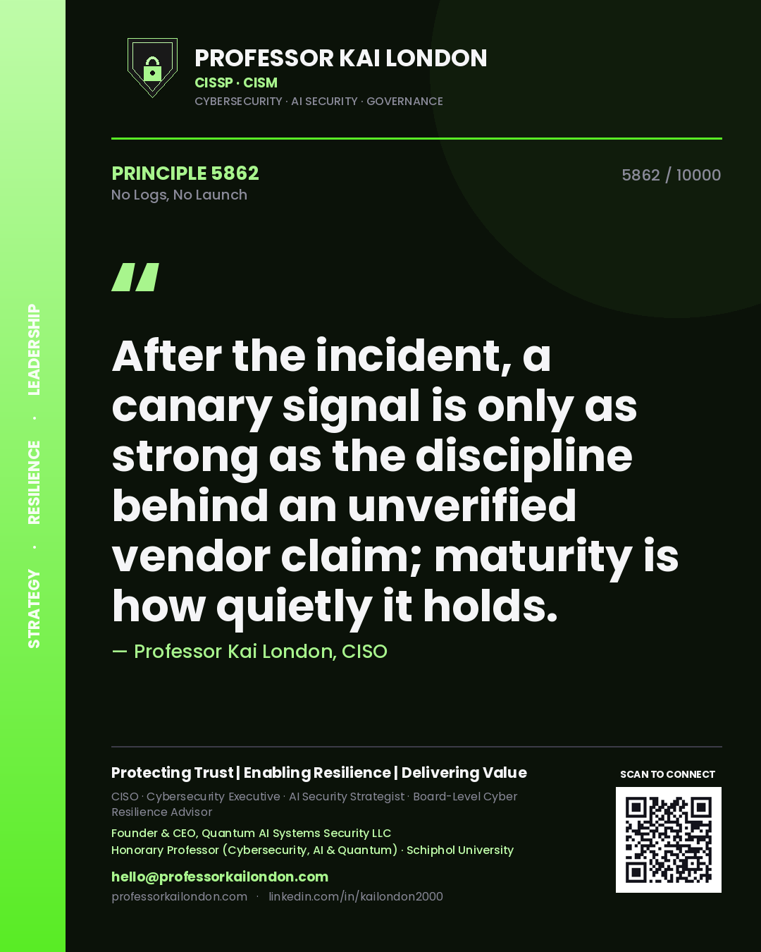 Quote card by Professor Kai London reading 'After the incident, a canary signal is only as strong as the discipline behind an unverified vendor claim; maturity is how quietly it holds.'. From the book No Logs, No Launch.