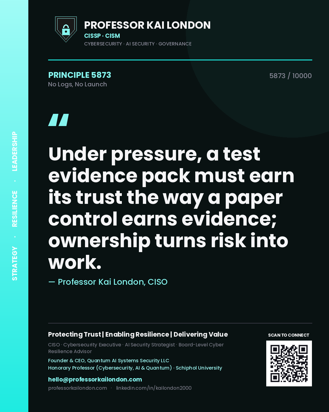 Professor Kai London principle 5873: Under pressure, a test evidence pack must earn its trust the way a paper control earns evidence; ownership turns risk into work.