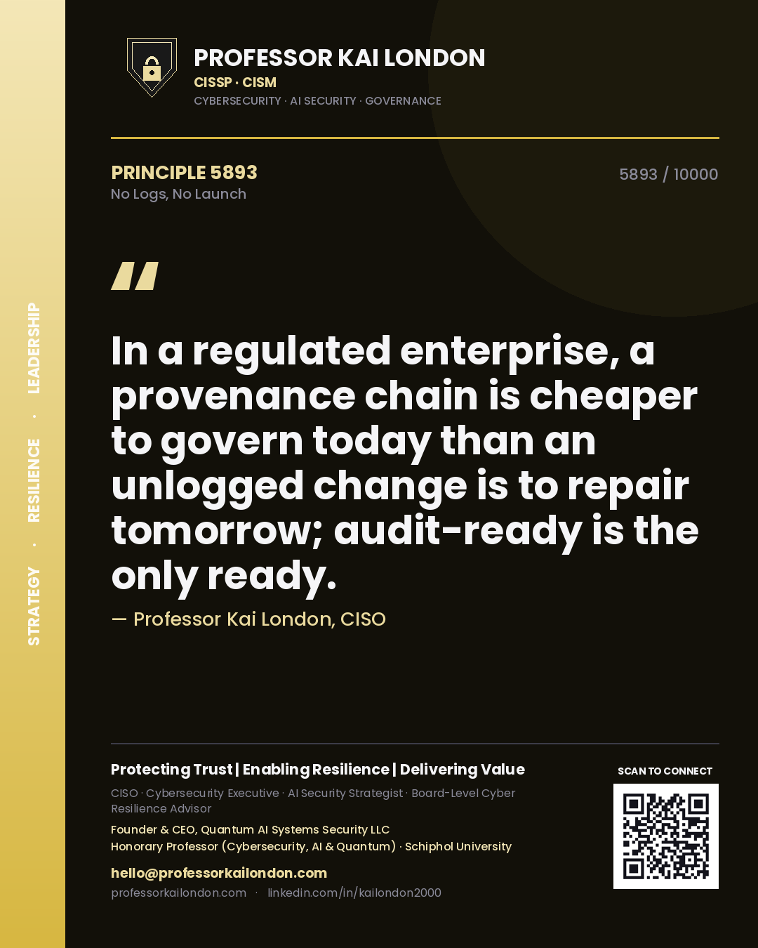Quote card by Professor Kai London reading 'In a regulated enterprise, a provenance chain is cheaper to govern today than an unlogged change is to repair tomorrow; audit-ready is the only ready.'. From the book No Logs, No Launch.
