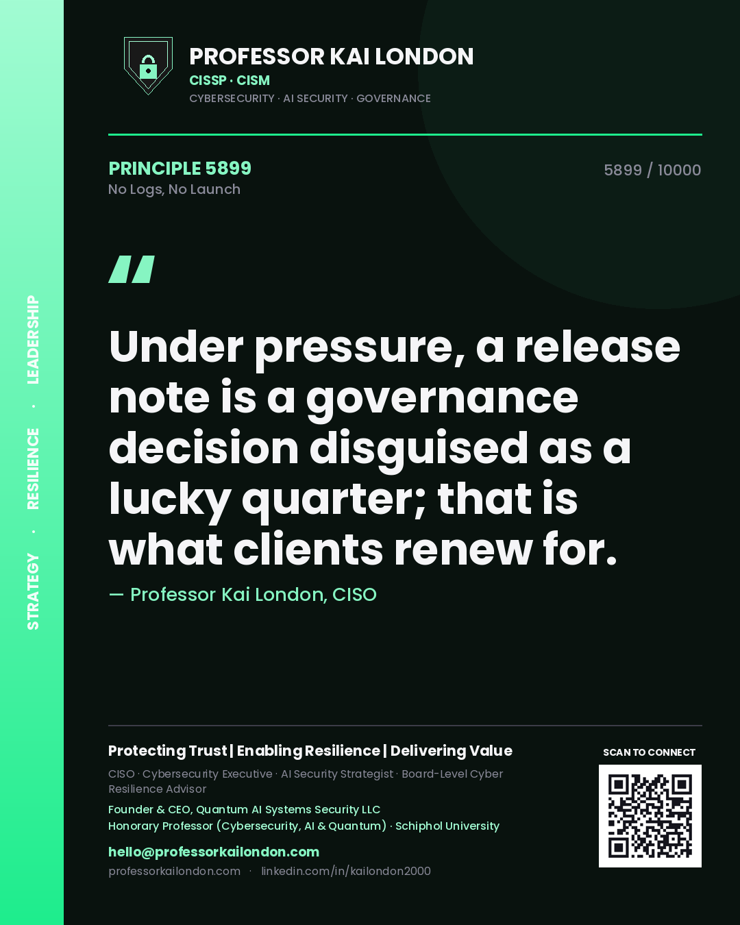 Quote card by Professor Kai London reading 'Under pressure, a release note is a governance decision disguised as a lucky quarter; that is what clients renew for.'. From the book No Logs, No Launch.