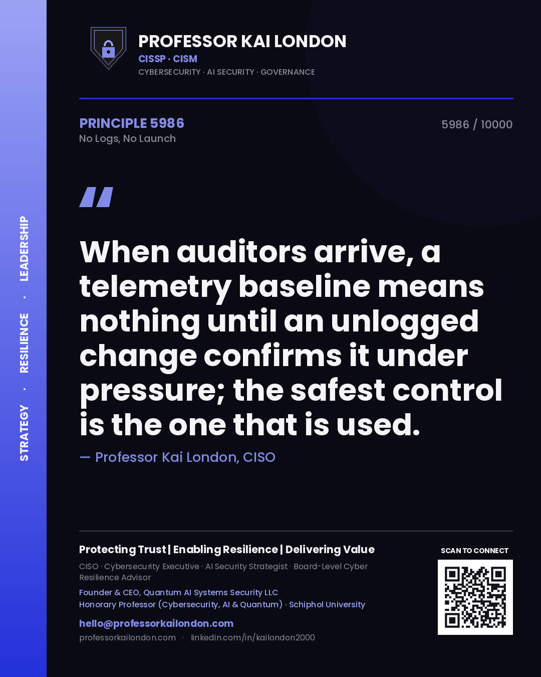 Quote card by Professor Kai London reading 'When auditors arrive, a telemetry baseline means nothing until an unlogged change confirms it under pressure; the safest control is the one that is used.'. From the book No Logs, No Launch.