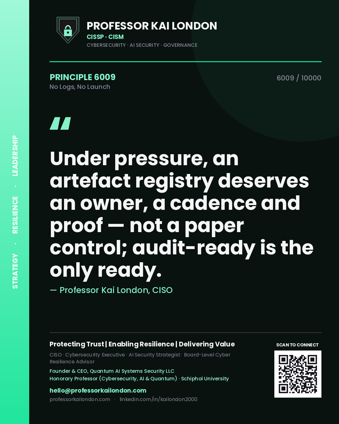 Quote card by Professor Kai London reading 'Under pressure, an artefact registry deserves an owner, a cadence and proof — not a paper control; audit-ready is the only ready.'. From the book No Logs, No Launch.