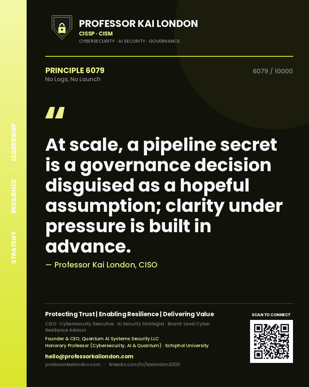 Quote card by Professor Kai London reading 'At scale, a pipeline secret is a governance decision disguised as a hopeful assumption; clarity under pressure is built in advance.'. From the book No Logs, No Launch.