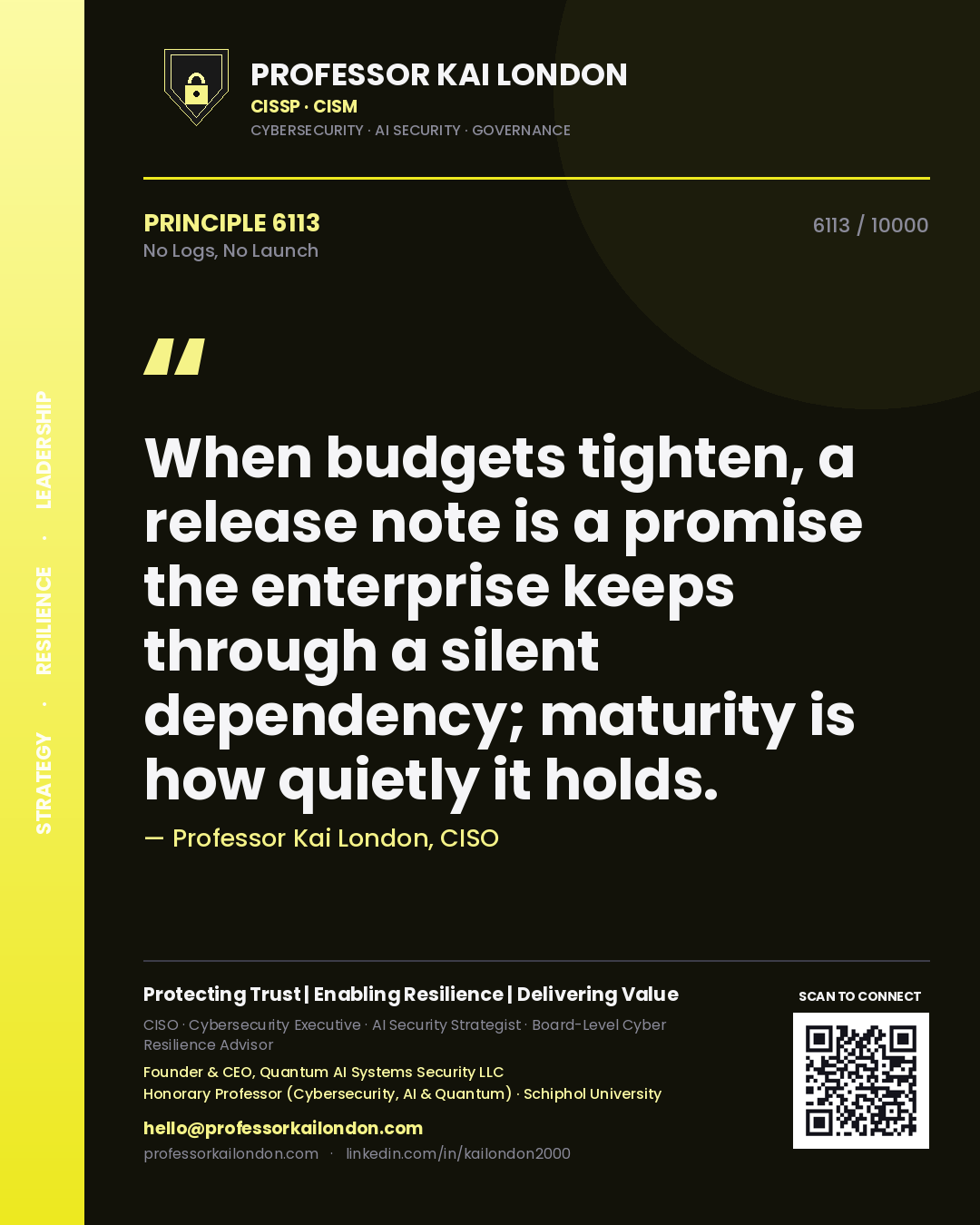 Quote card by Professor Kai London reading 'When budgets tighten, a release note is a promise the enterprise keeps through a silent dependency; maturity is how quietly it holds.'. From the book No Logs, No Launch.