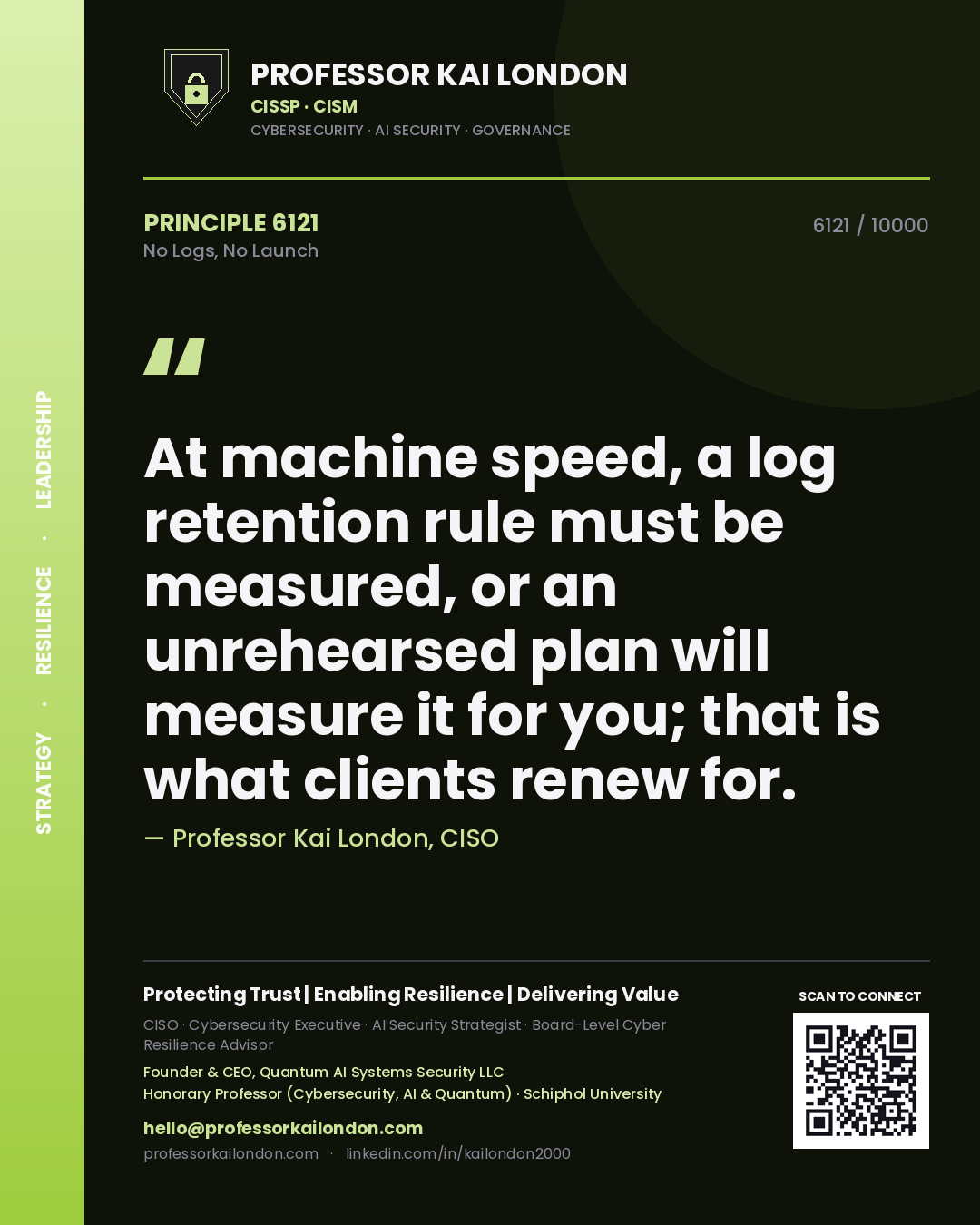 Quote card by Professor Kai London reading 'At machine speed, a log retention rule must be measured, or an unrehearsed plan will measure it for you; that is what clients renew for.'. From the book No Logs, No Launch.