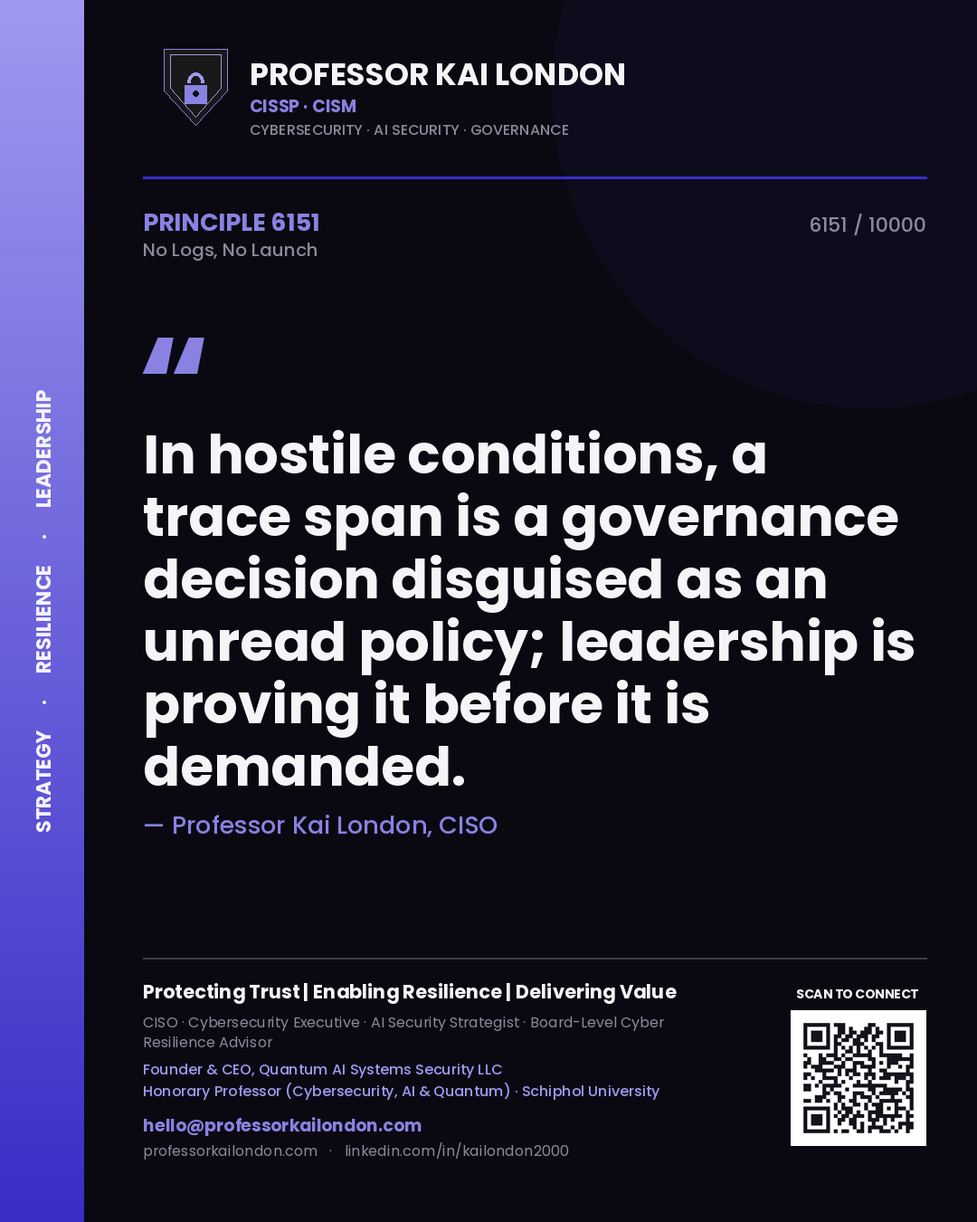 Quote card by Professor Kai London reading 'In hostile conditions, a trace span is a governance decision disguised as an unread policy; leadership is proving it before it is demanded.'. From the book No Logs, No Launch.