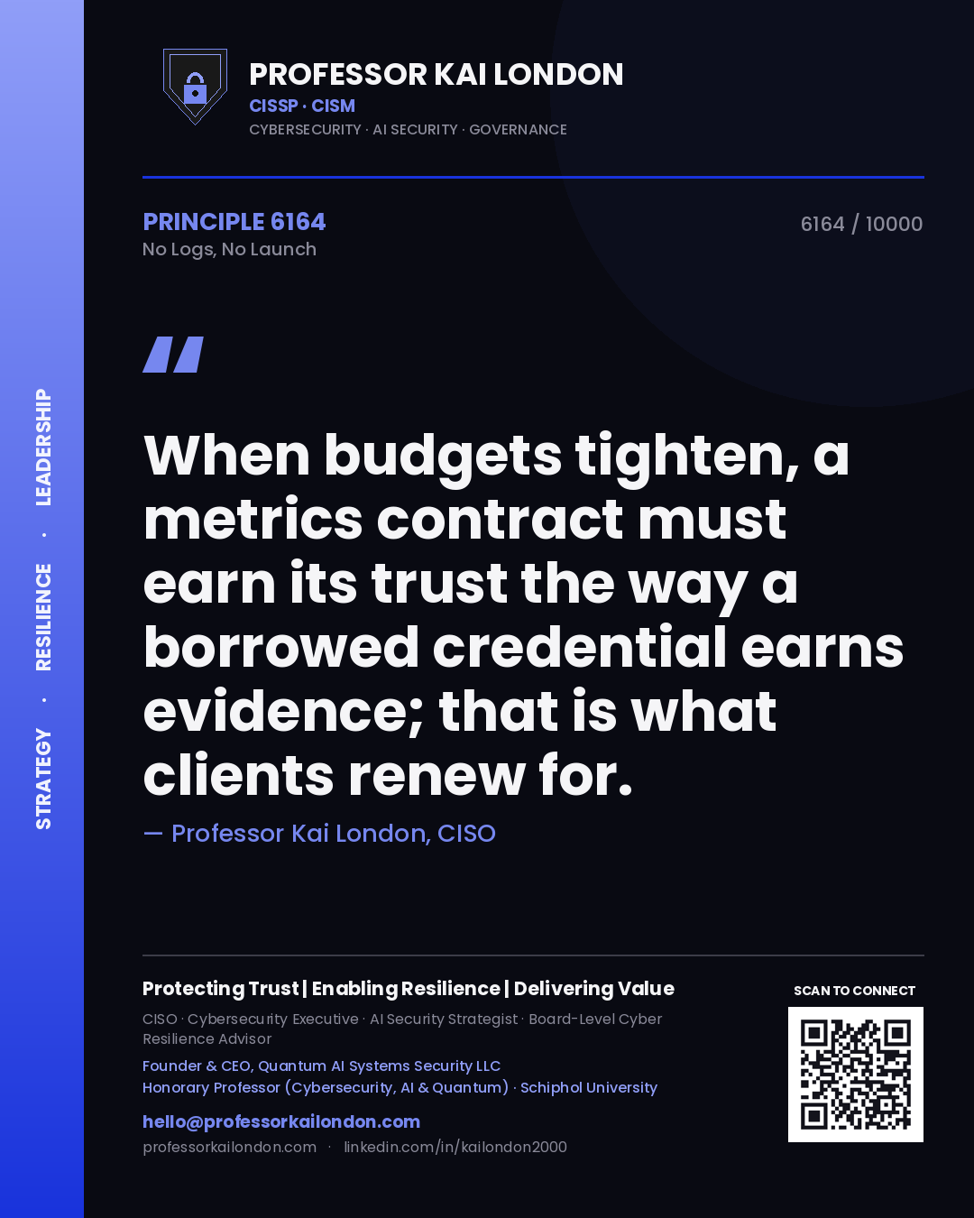 Quote card by Professor Kai London reading 'When budgets tighten, a metrics contract must earn its trust the way a borrowed credential earns evidence; that is what clients renew for.'. From the book No Logs, No Launch.