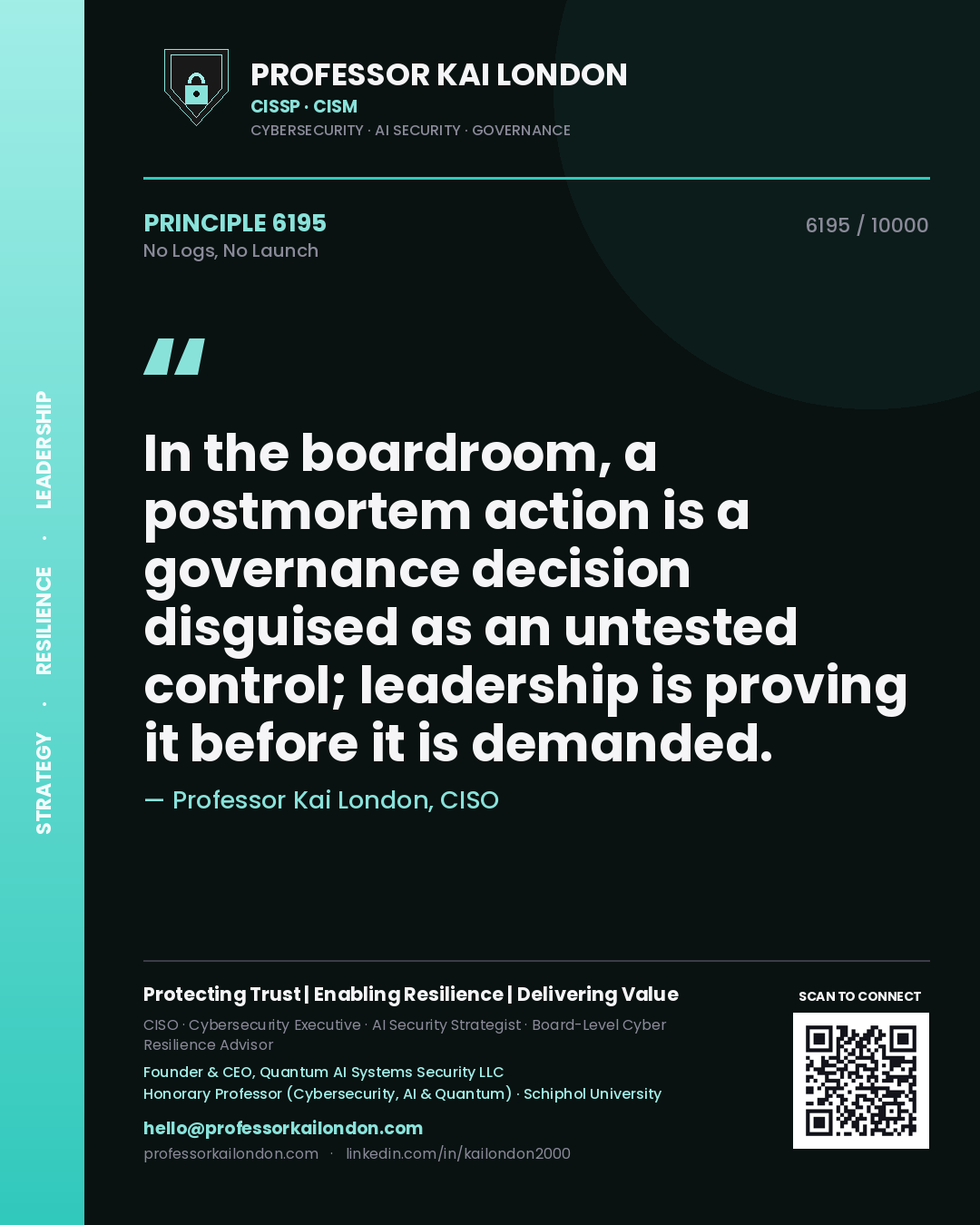 Quote card by Professor Kai London reading 'In the boardroom, a postmortem action is a governance decision disguised as an untested control; leadership is proving it before it is demanded.'. From the book No Logs, No Launch.