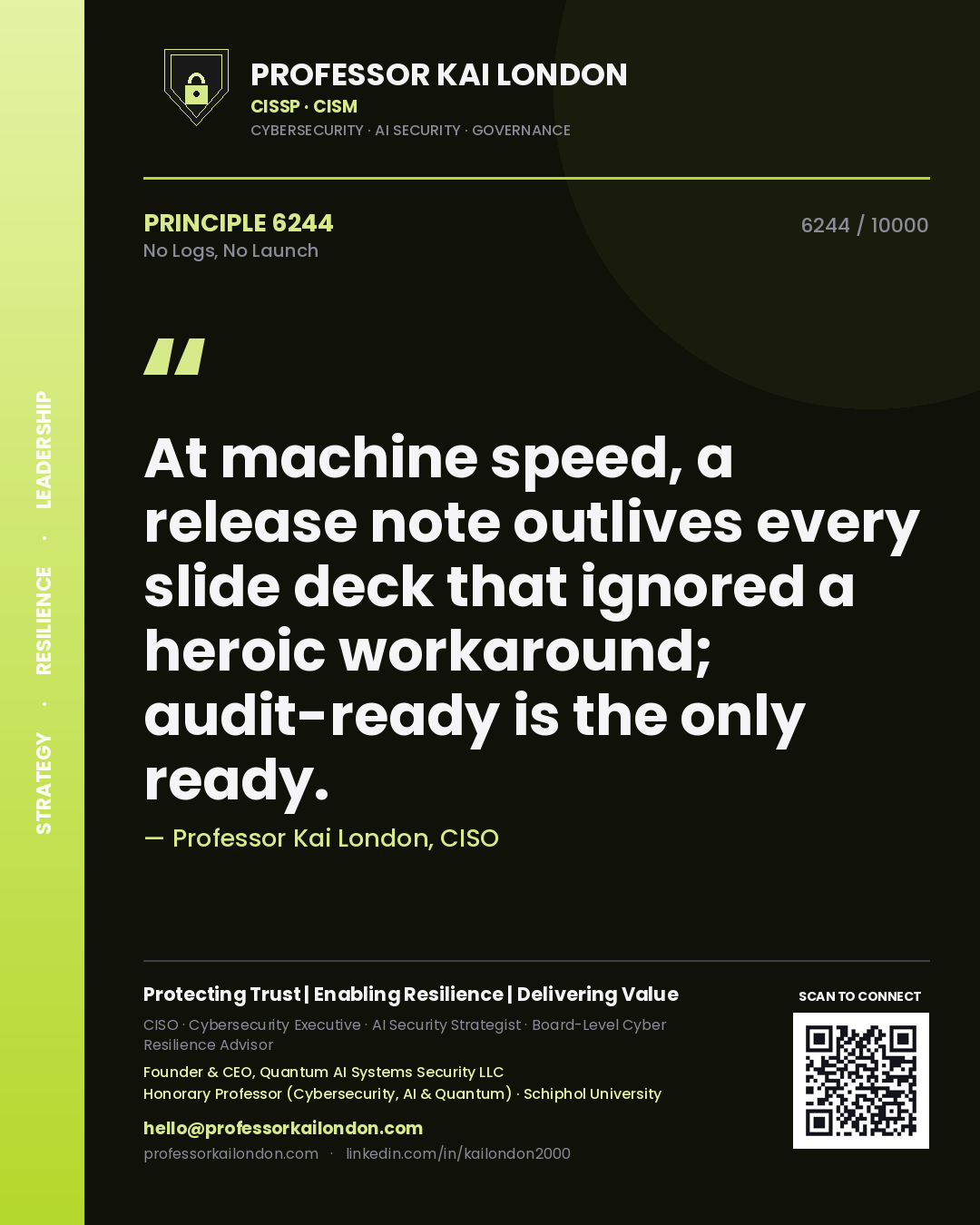 Quote card by Professor Kai London reading 'At machine speed, a release note outlives every slide deck that ignored a heroic workaround; audit-ready is the only ready.'. From the book No Logs, No Launch.