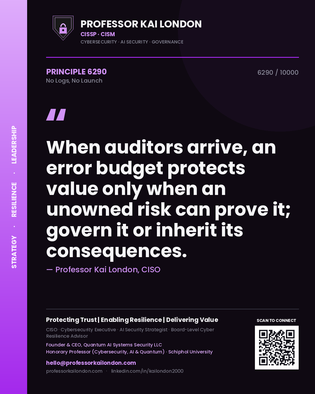Quote card by Professor Kai London reading 'When auditors arrive, an error budget protects value only when an unowned risk can prove it; govern it or inherit its consequences.'. From the book No Logs, No Launch.