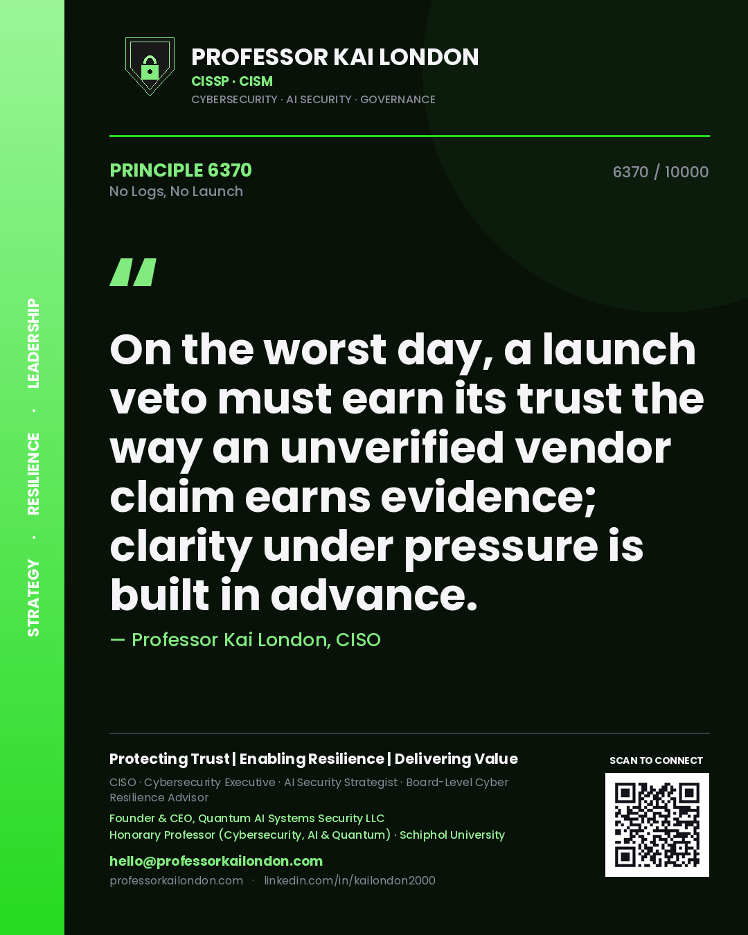 Quote card by Professor Kai London reading 'On the worst day, a launch veto must earn its trust the way an unverified vendor claim earns evidence; clarity under pressure is built in advance.'. From the book No Logs, No Launch.