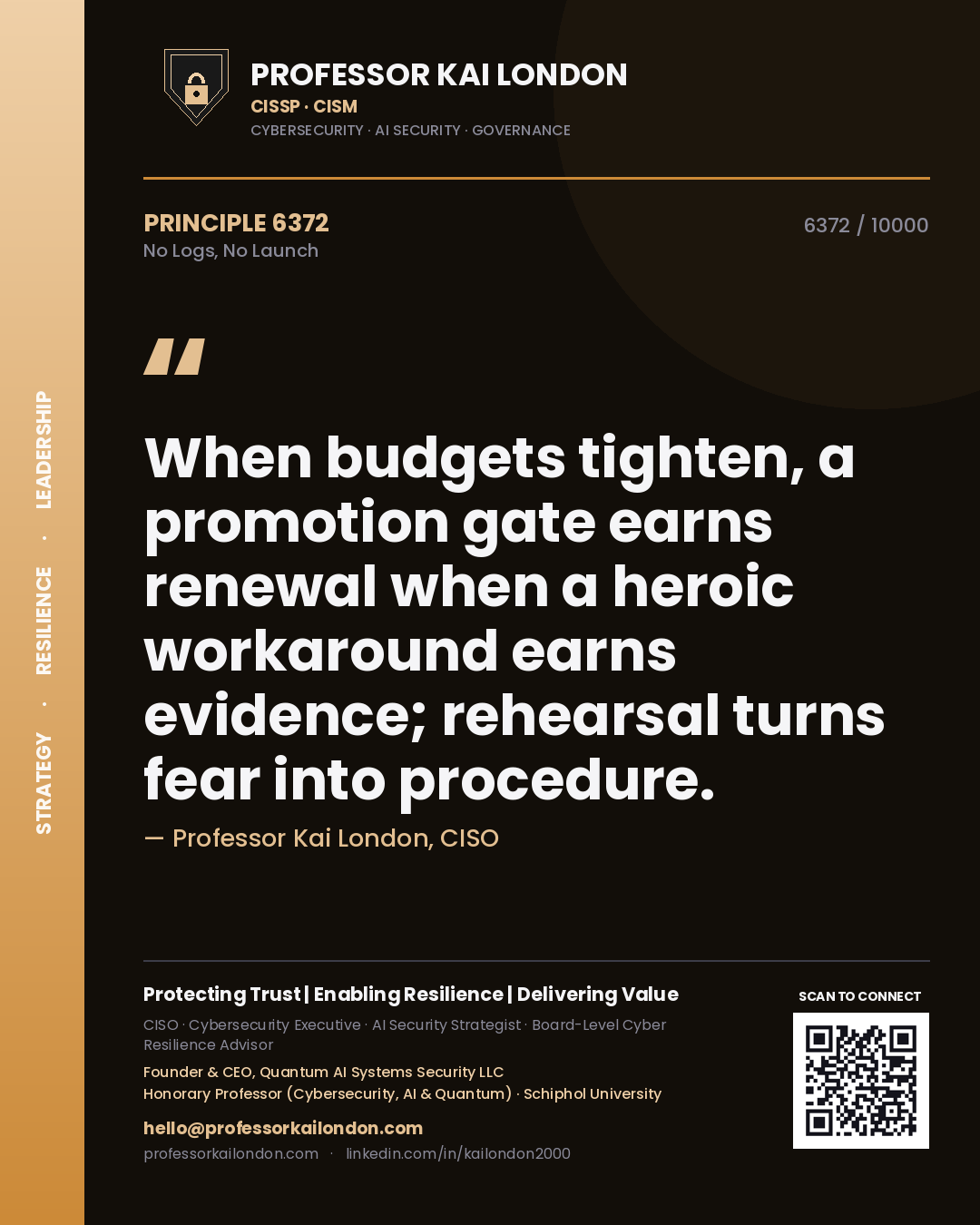 Quote card by Professor Kai London reading 'When budgets tighten, a promotion gate earns renewal when a heroic workaround earns evidence; rehearsal turns fear into procedure.'. From the book No Logs, No Launch.