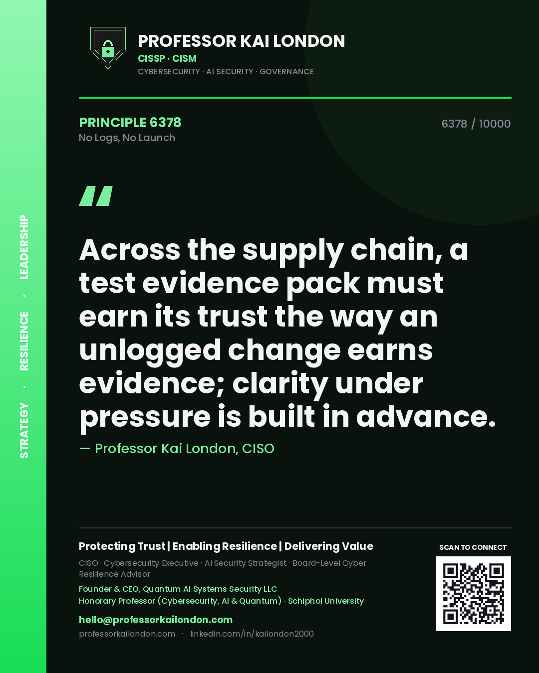 Professor Kai London principle 6378: Across the supply chain, a test evidence pack must earn its trust the way an unlogged change earns evidence; clarity under pressure is built in advance.