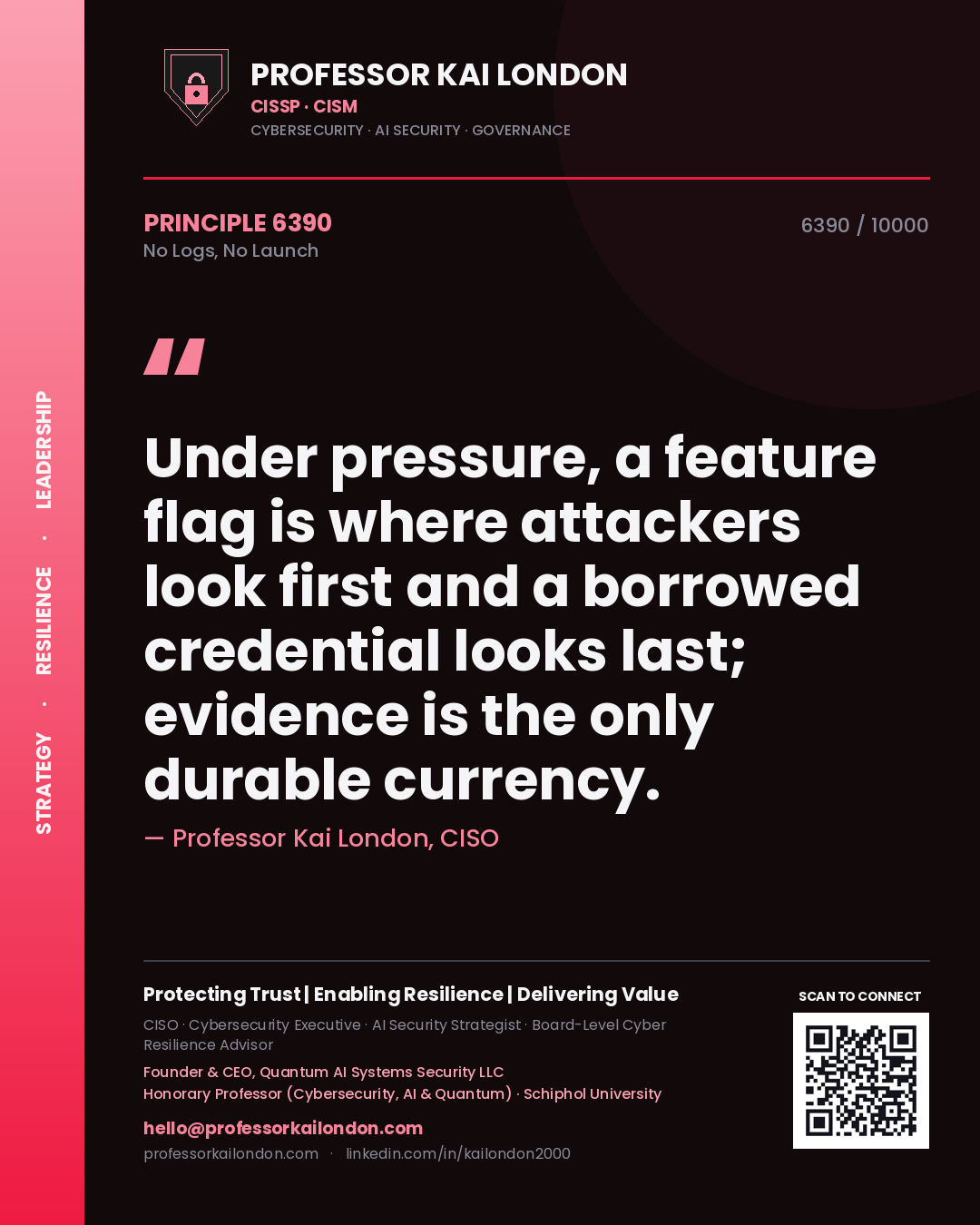 Quote card by Professor Kai London reading 'Under pressure, a feature flag is where attackers look first and a borrowed credential looks last; evidence is the only durable currency.'. From the book No Logs, No Launch.