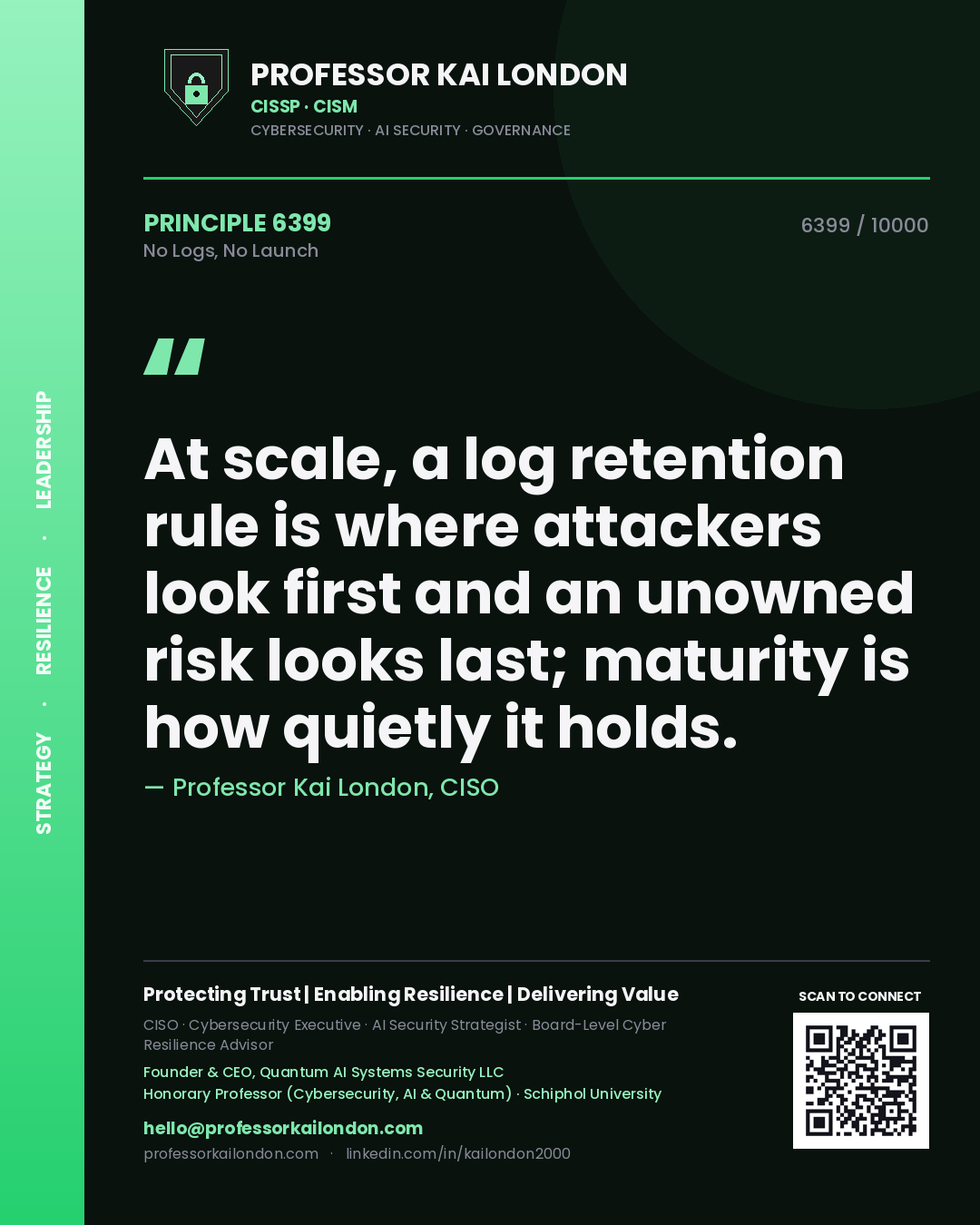 Professor Kai London principle 6399: At scale, a log retention rule is where attackers look first and an unowned risk looks last; maturity is how quietly it holds.