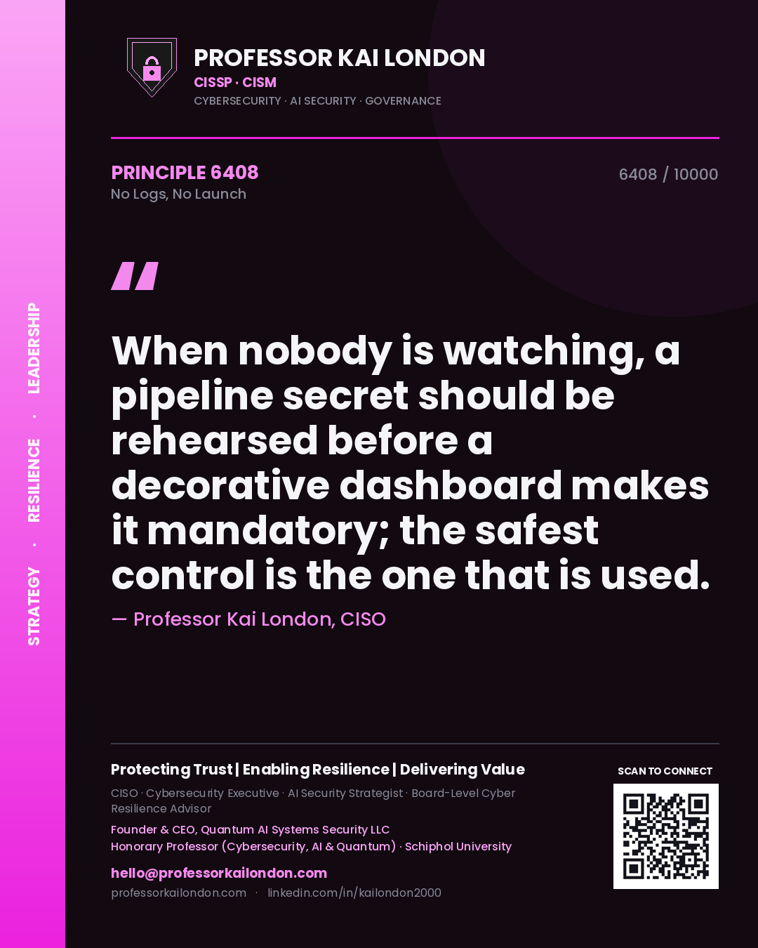 Quote card by Professor Kai London reading 'When nobody is watching, a pipeline secret should be rehearsed before a decorative dashboard makes it mandatory; the safest control is the one that is used.'. From the book No Logs, No Launch.