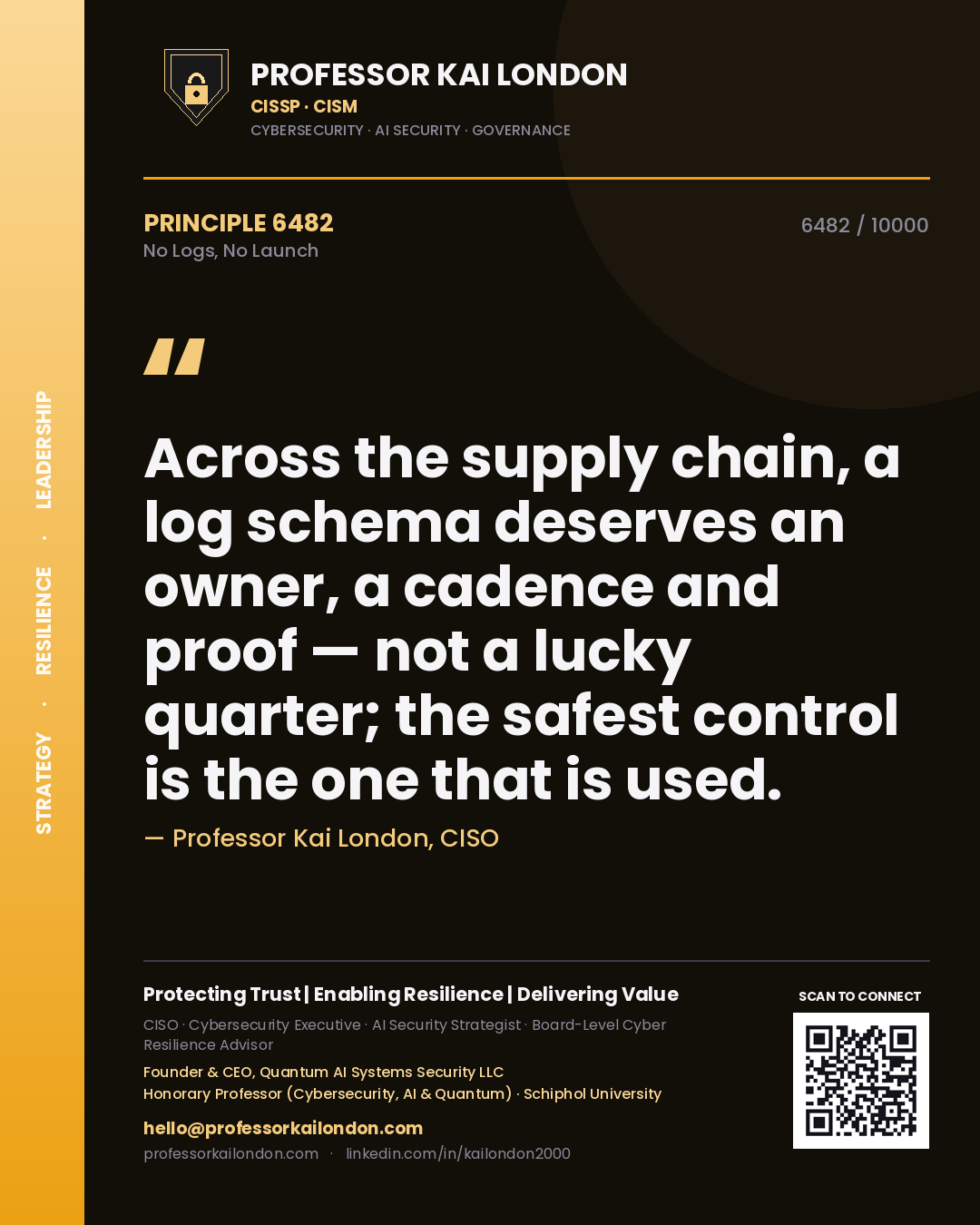 Quote card by Professor Kai London reading 'Across the supply chain, a log schema deserves an owner, a cadence and proof — not a lucky quarter; the safest control is the one that is used.'. From the book No Logs, No Launch.