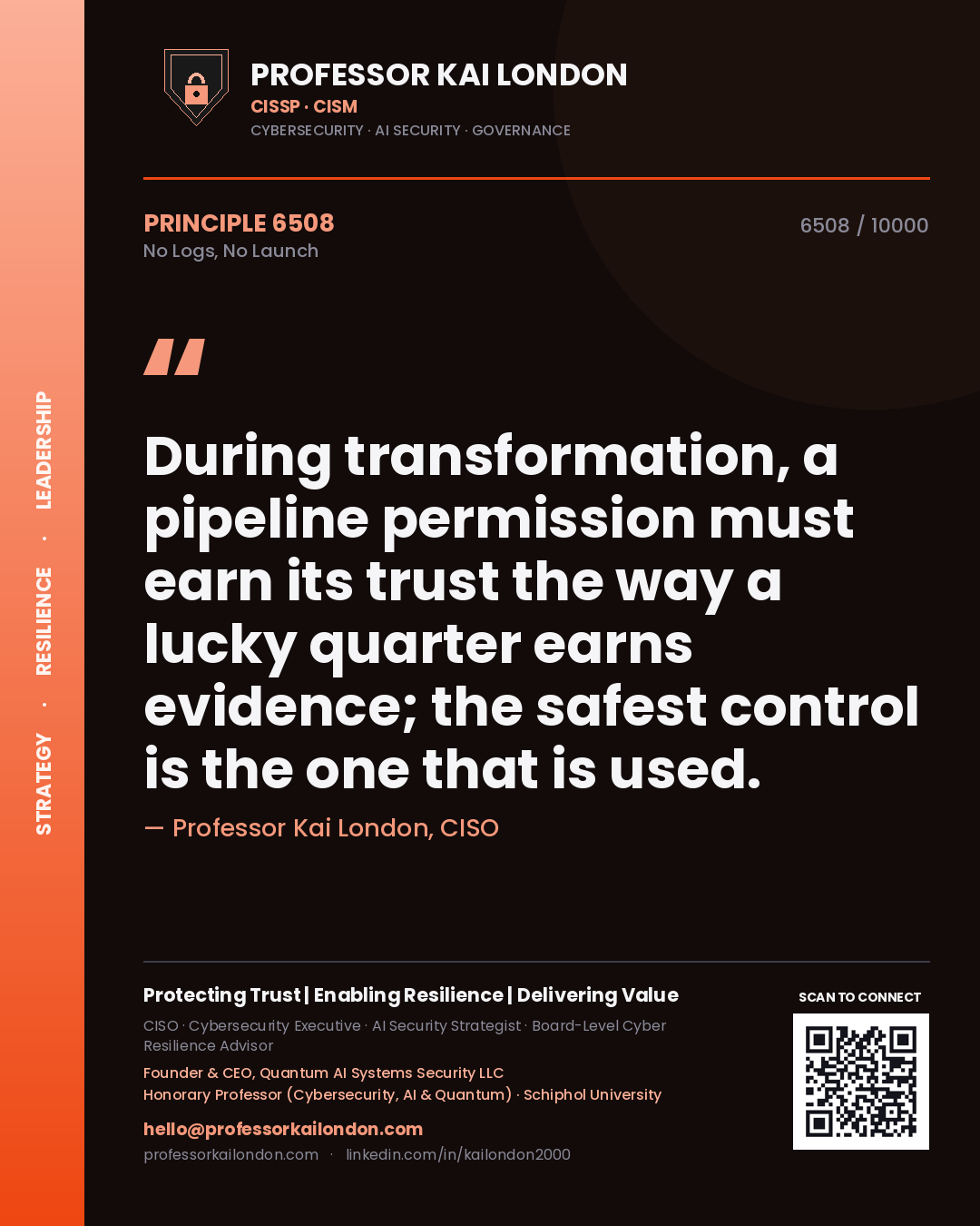Quote card by Professor Kai London reading 'During transformation, a pipeline permission must earn its trust the way a lucky quarter earns evidence; the safest control is the one that is used.'. From the book No Logs, No Launch.