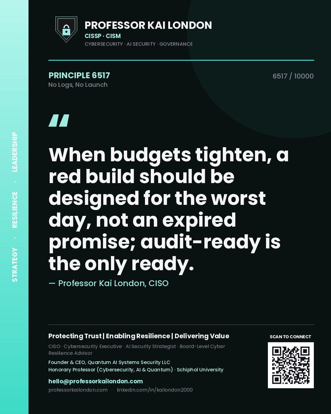 Quote card by Professor Kai London reading 'When budgets tighten, a red build should be designed for the worst day, not an expired promise; audit-ready is the only ready.'. From the book No Logs, No Launch.