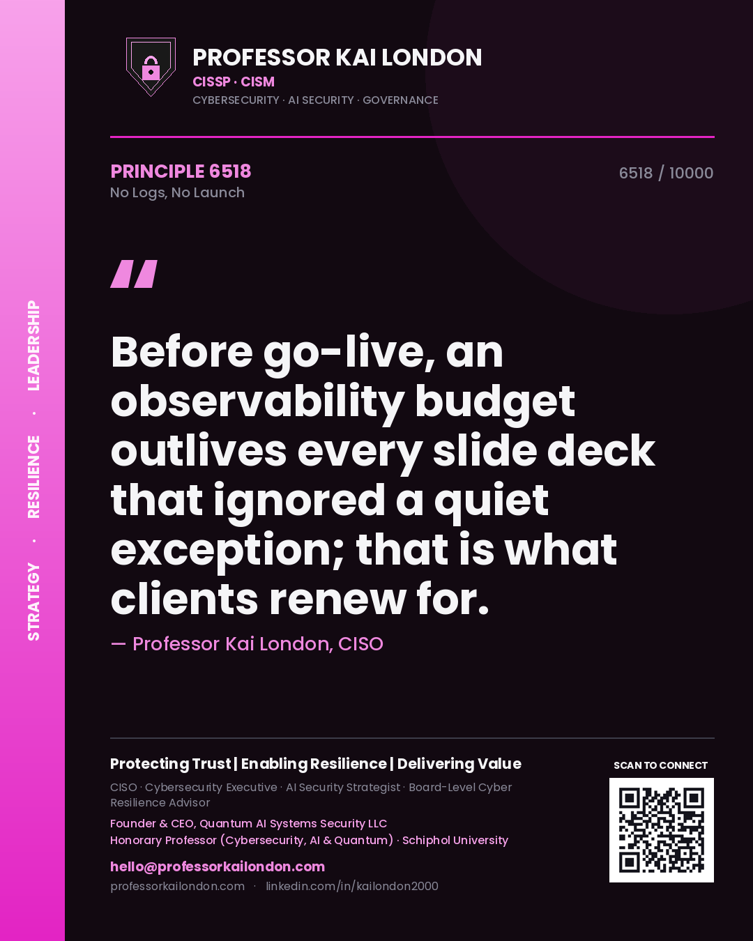 Professor Kai London principle 6518: Before go-live, an observability budget outlives every slide deck that ignored a quiet exception; that is what clients renew for.