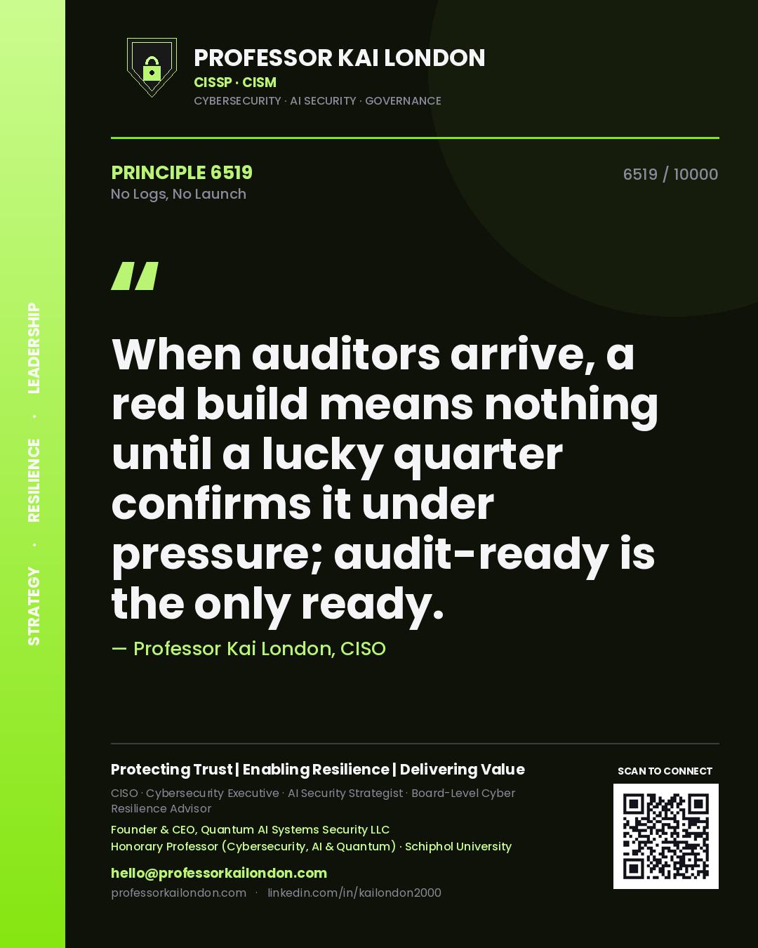 Quote card by Professor Kai London reading 'When auditors arrive, a red build means nothing until a lucky quarter confirms it under pressure; audit-ready is the only ready.'. From the book No Logs, No Launch.