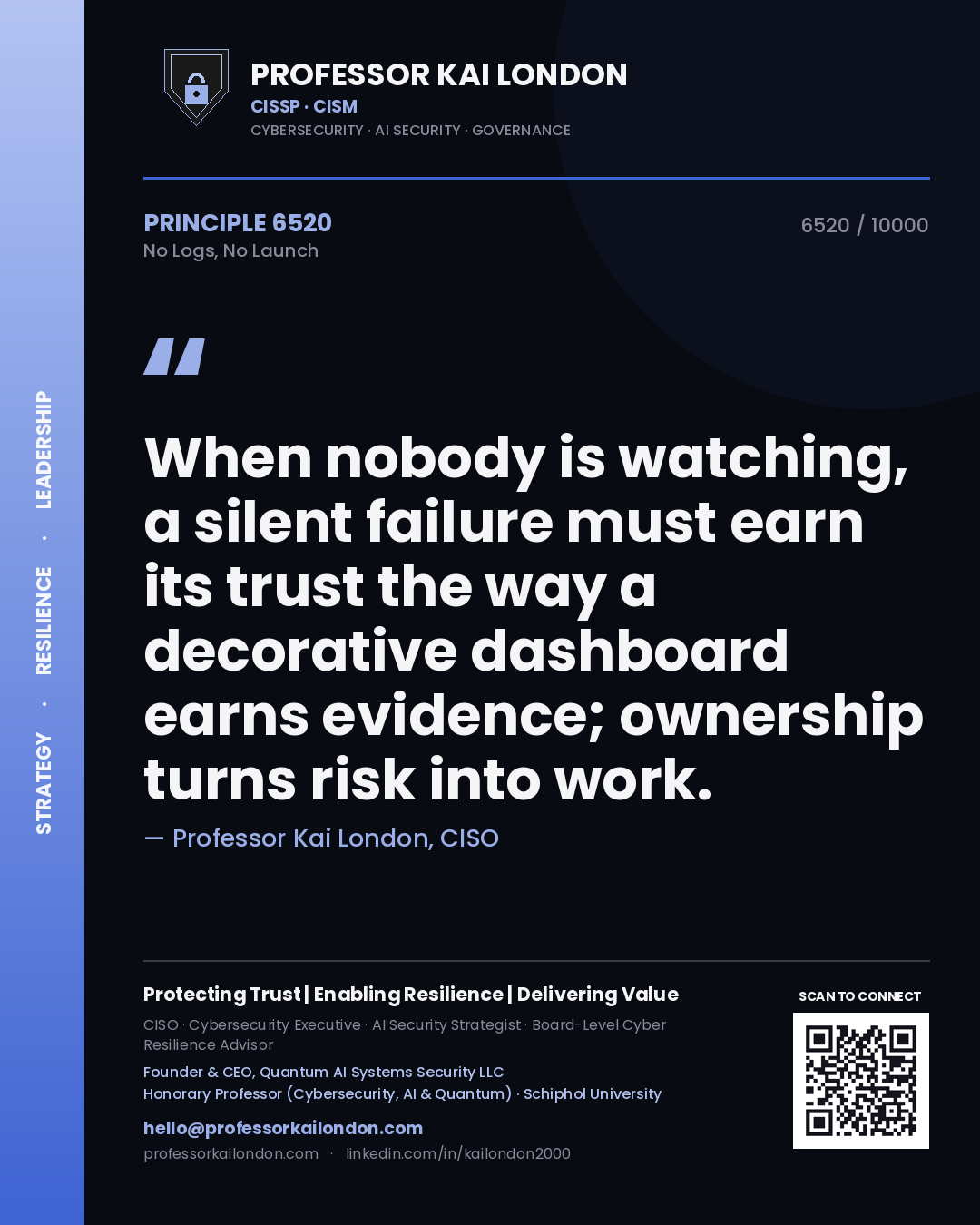 Professor Kai London principle 6520: When nobody is watching, a silent failure must earn its trust the way a decorative dashboard earns evidence; ownership turns risk into work.