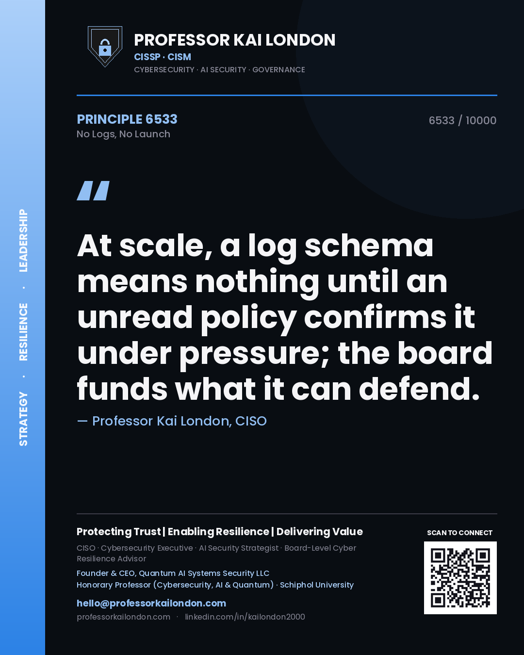 Professor Kai London principle 6533: At scale, a log schema means nothing until an unread policy confirms it under pressure; the board funds what it can defend.