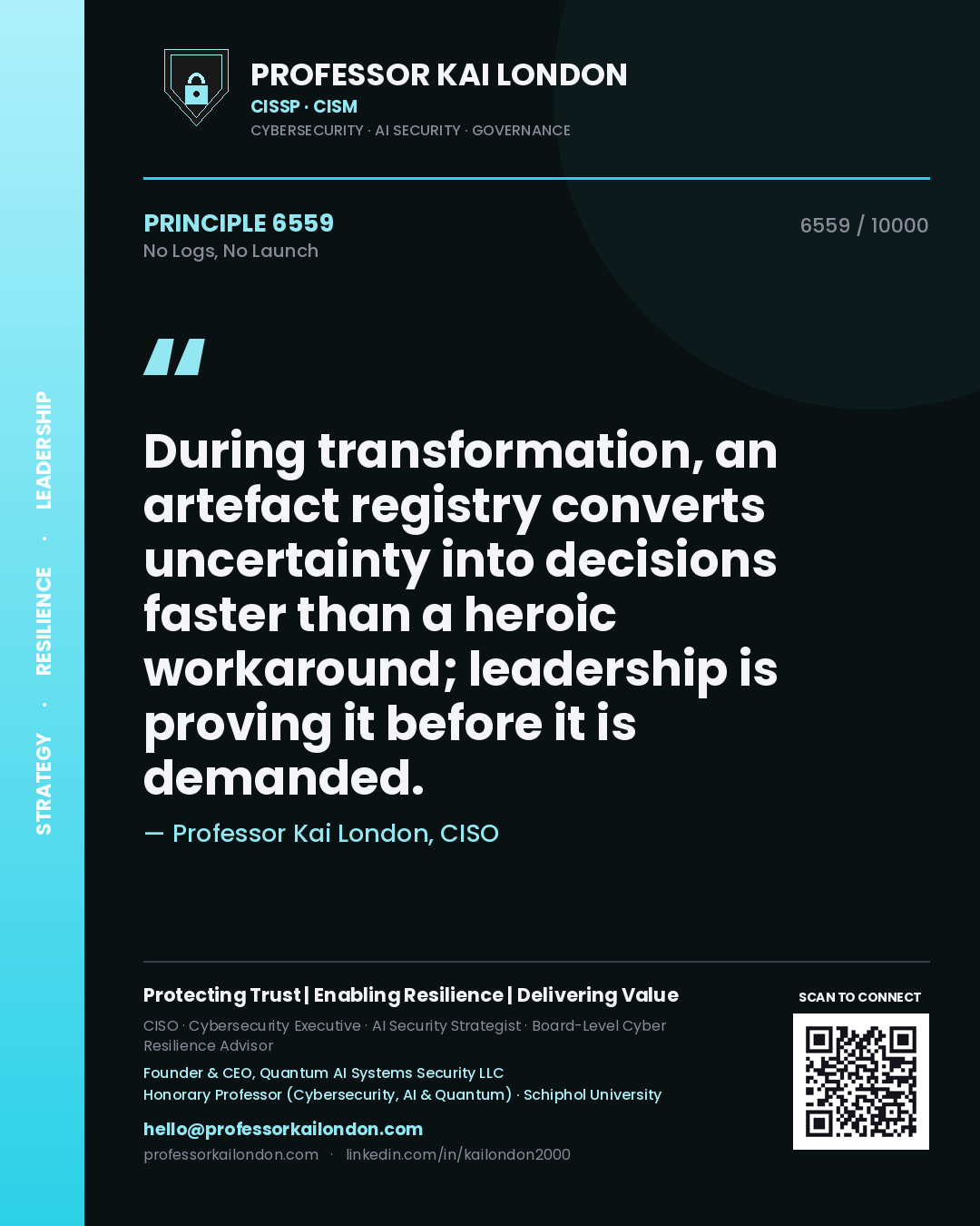 Professor Kai London principle 6559: During transformation, an artefact registry converts uncertainty into decisions faster than a heroic workaround; leadership is proving it before it is demanded.