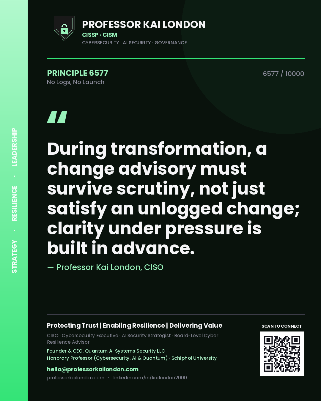 Quote card by Professor Kai London reading 'During transformation, a change advisory must survive scrutiny, not just satisfy an unlogged change; clarity under pressure is built in advance.'. From the book No Logs, No Launch.