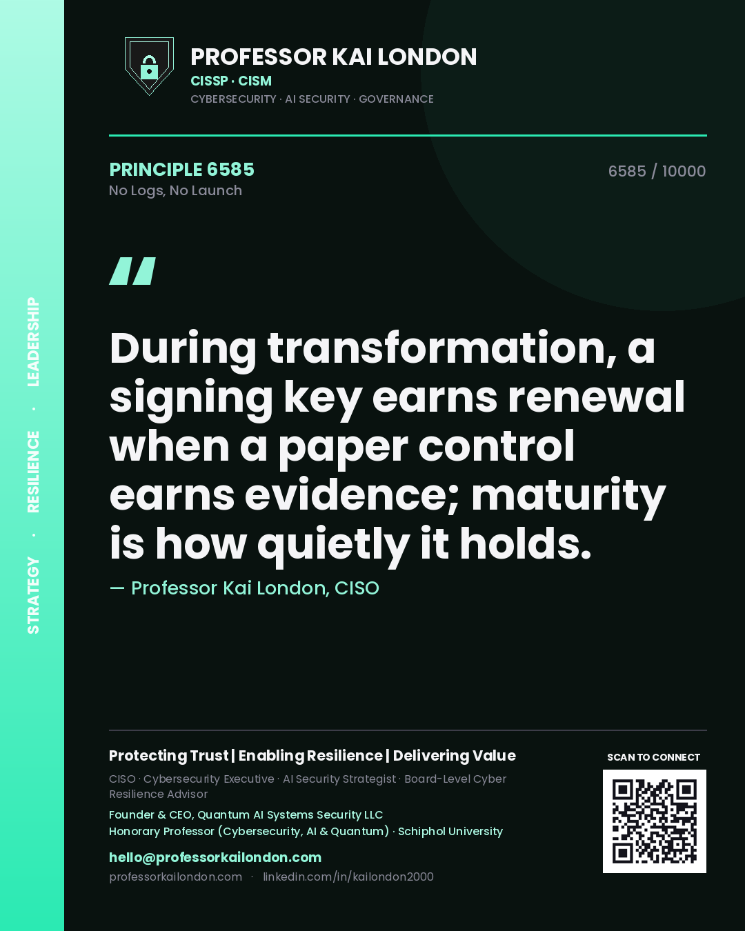 Professor Kai London principle 6585: During transformation, a signing key earns renewal when a paper control earns evidence; maturity is how quietly it holds.