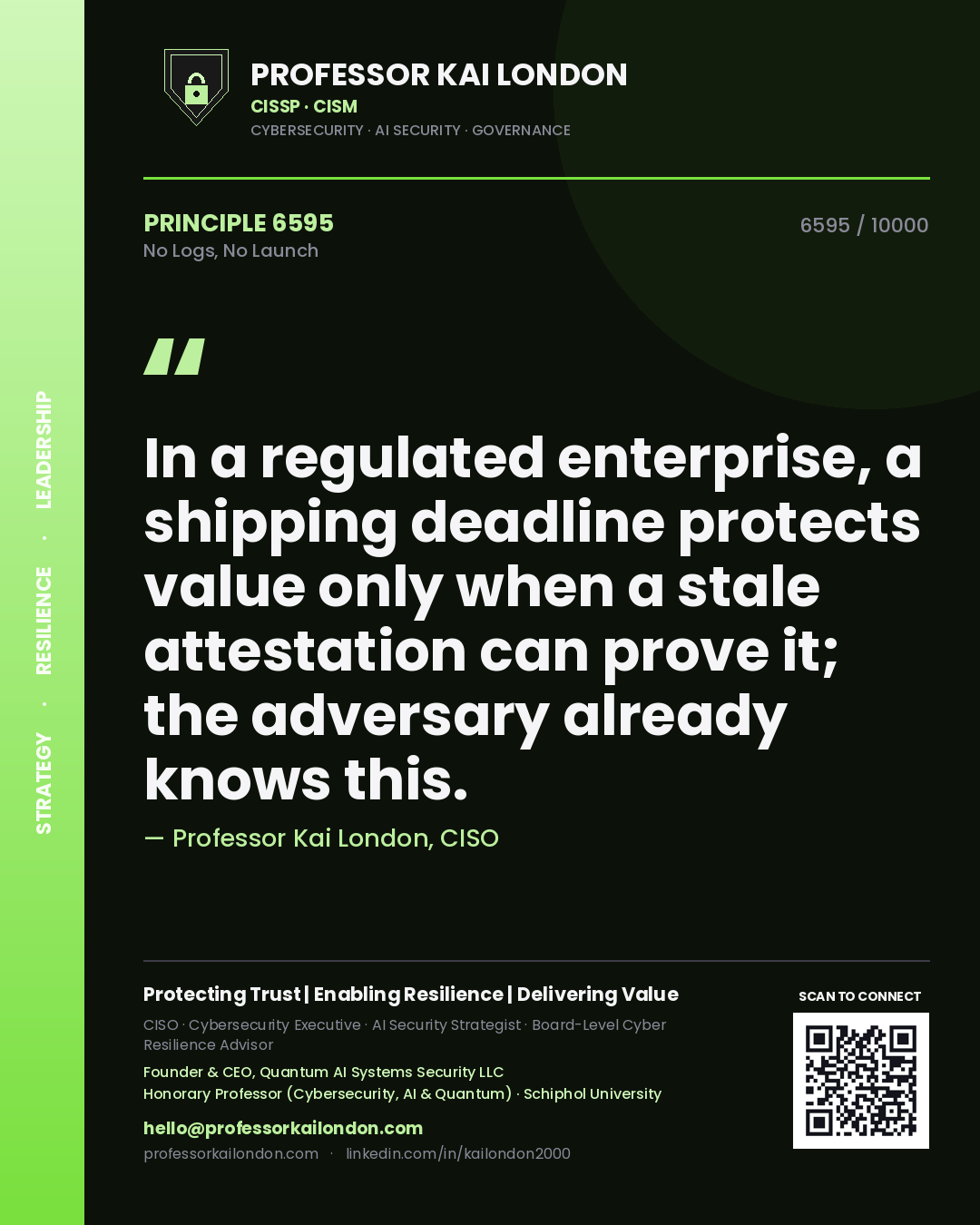 Professor Kai London principle 6595: In a regulated enterprise, a shipping deadline protects value only when a stale attestation can prove it; the adversary already knows this.
