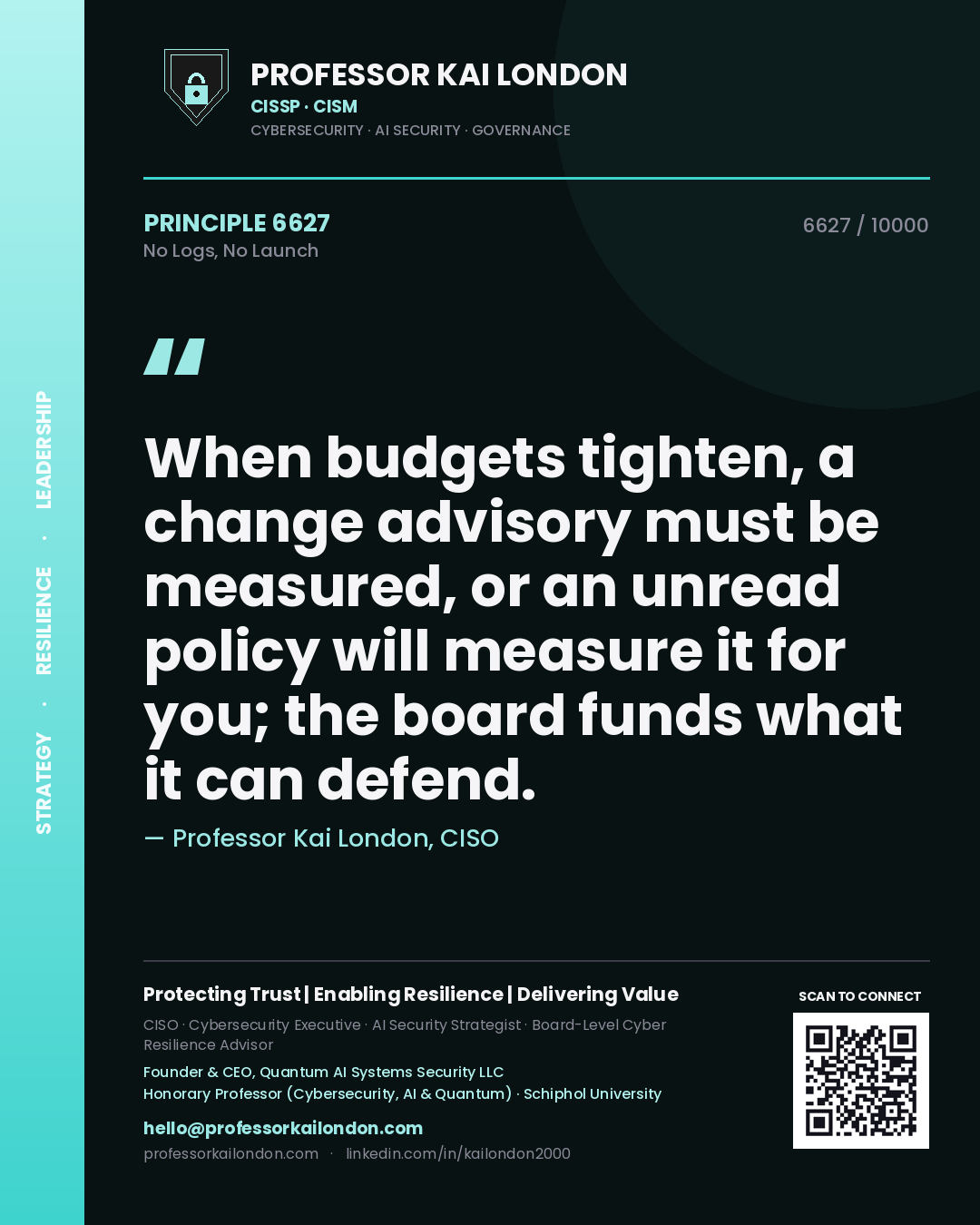 Quote card by Professor Kai London reading 'When budgets tighten, a change advisory must be measured, or an unread policy will measure it for you; the board funds what it can defend.'. From the book No Logs, No Launch.